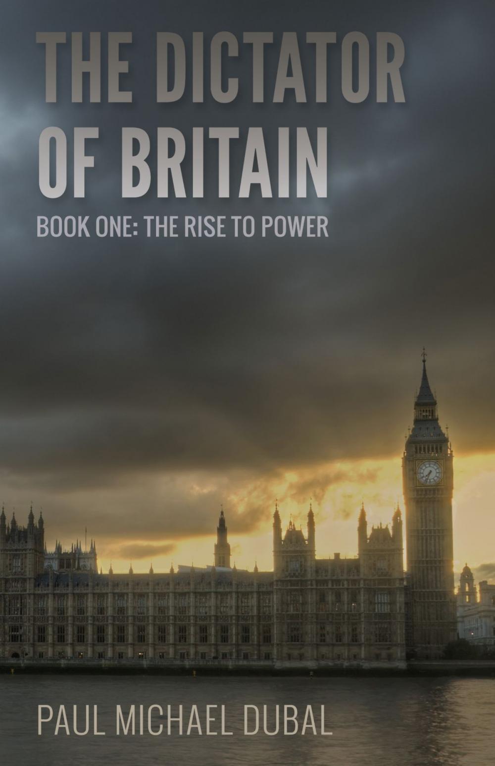 Big bigCover of The Dictator of Britain Book One: The Rise to Power