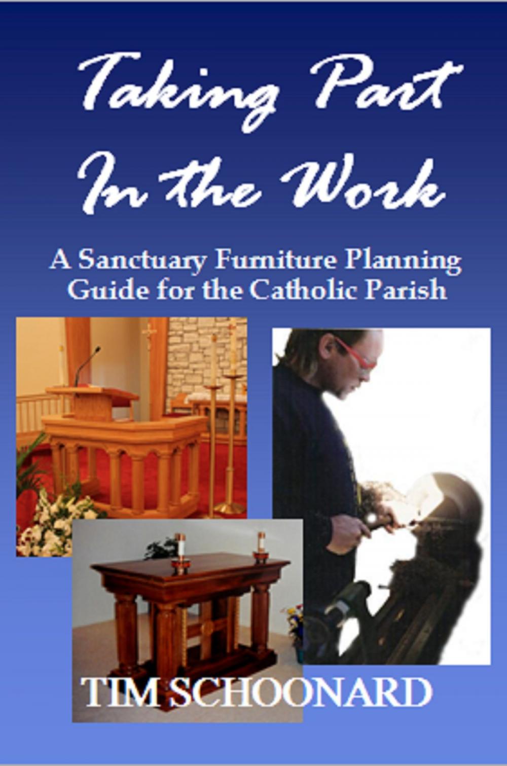 Big bigCover of Taking Part in the Work: A Sanctuary Furniture Planning Guide for the Catholic Parish