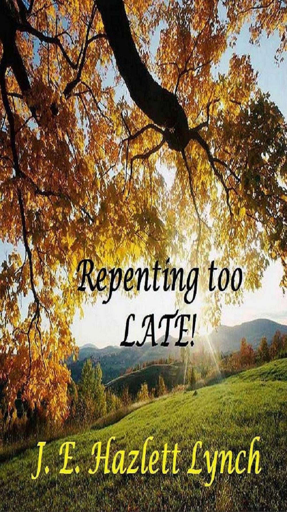 Big bigCover of Repenting Too Late!