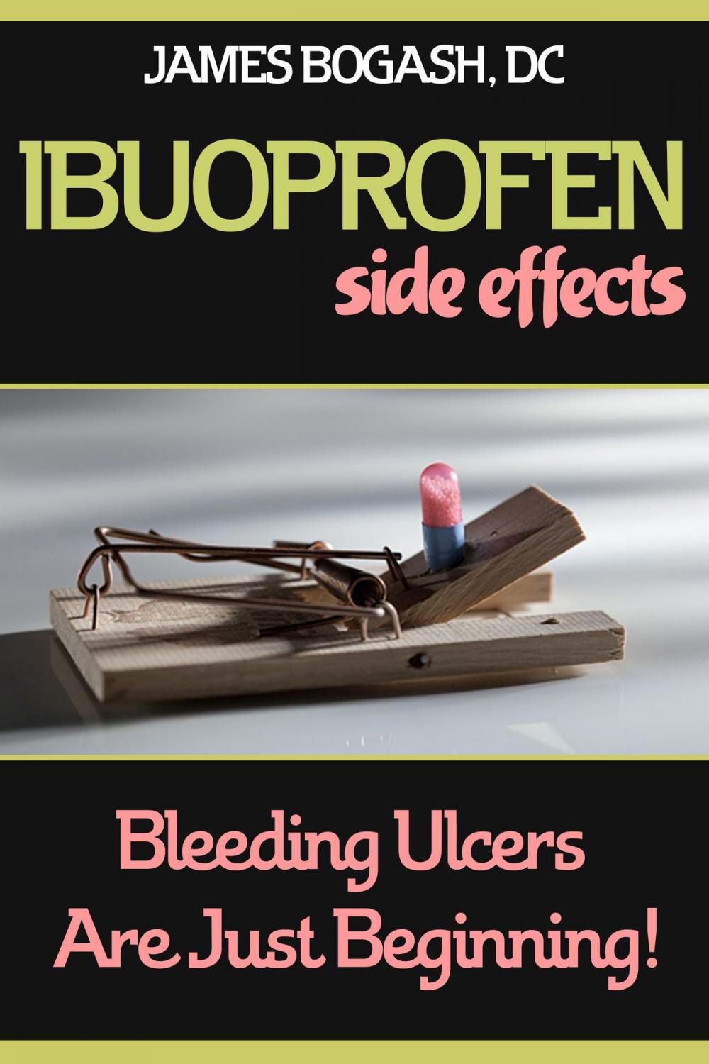 Big bigCover of Ibuprofen Side Effects: Bleeding Ulcers are Just the Beginning