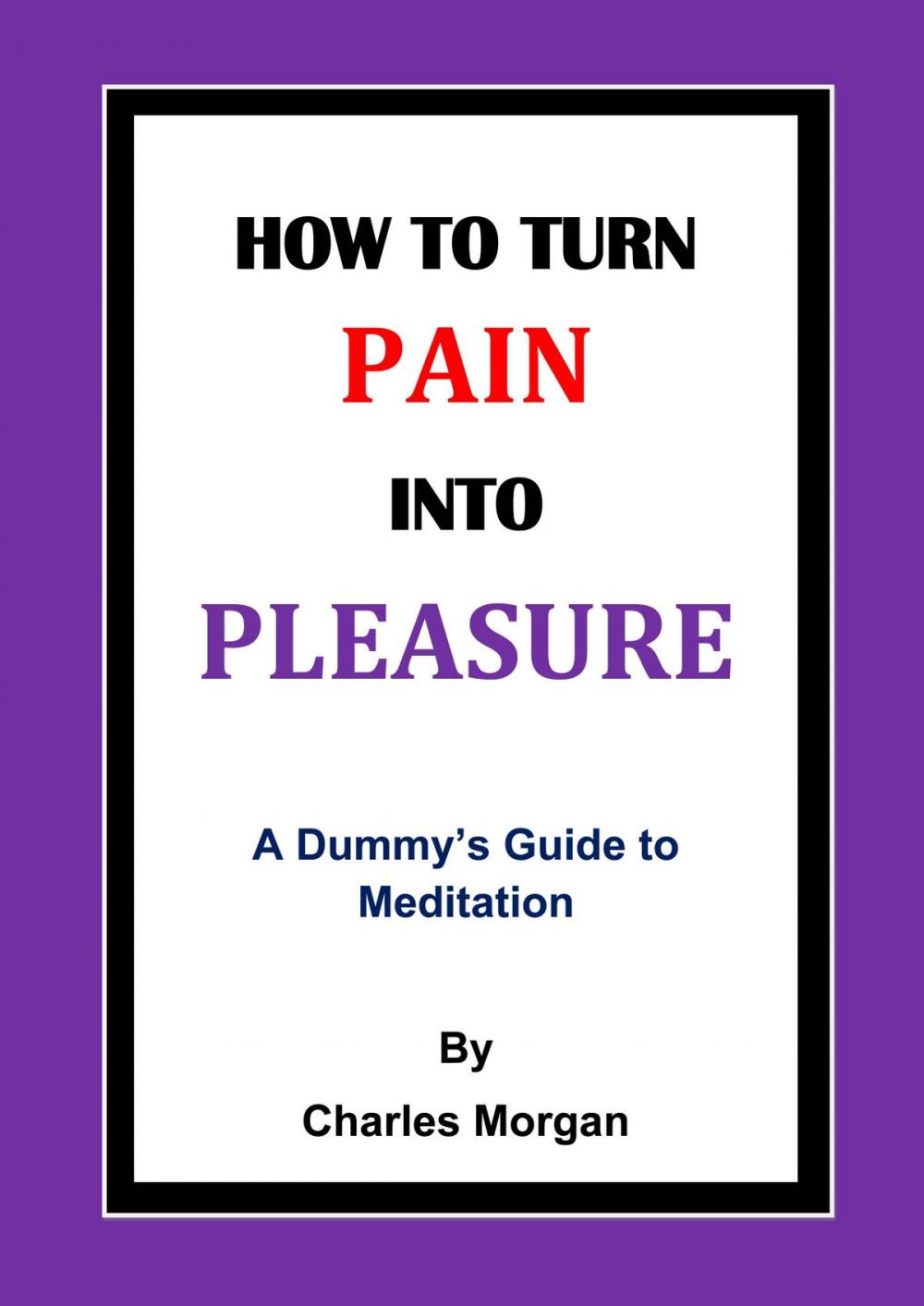 Big bigCover of How To Turn Pain Into Pleasure