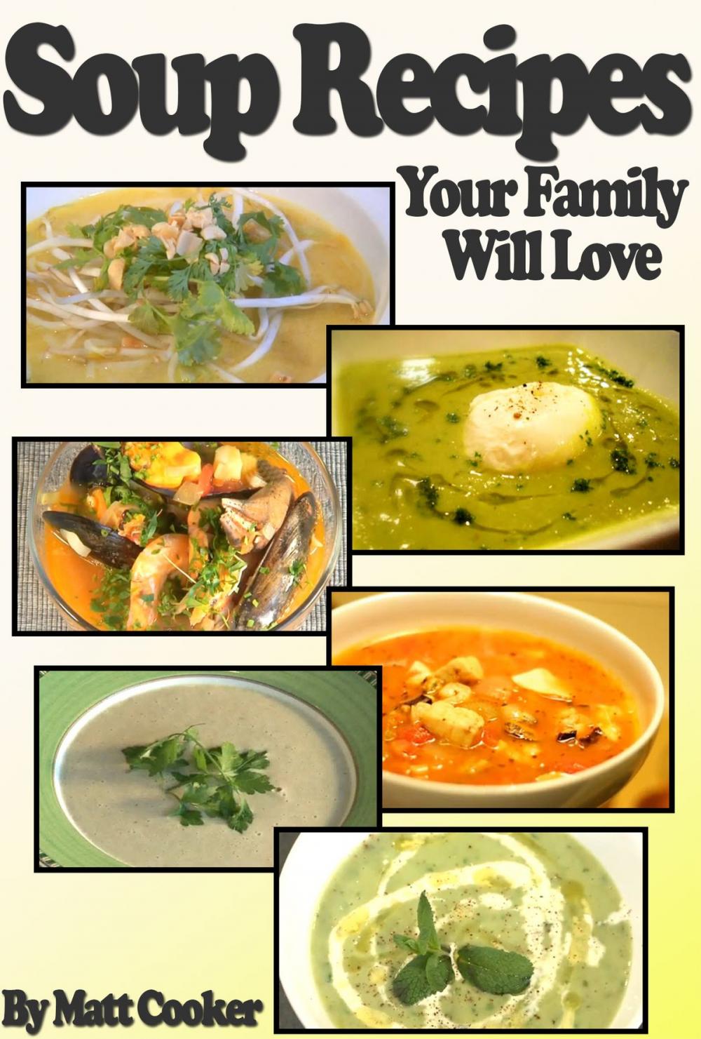 Big bigCover of Easy Soup Recipes Your Family Will Love (Step By Step Guide with Colorful Pictures)