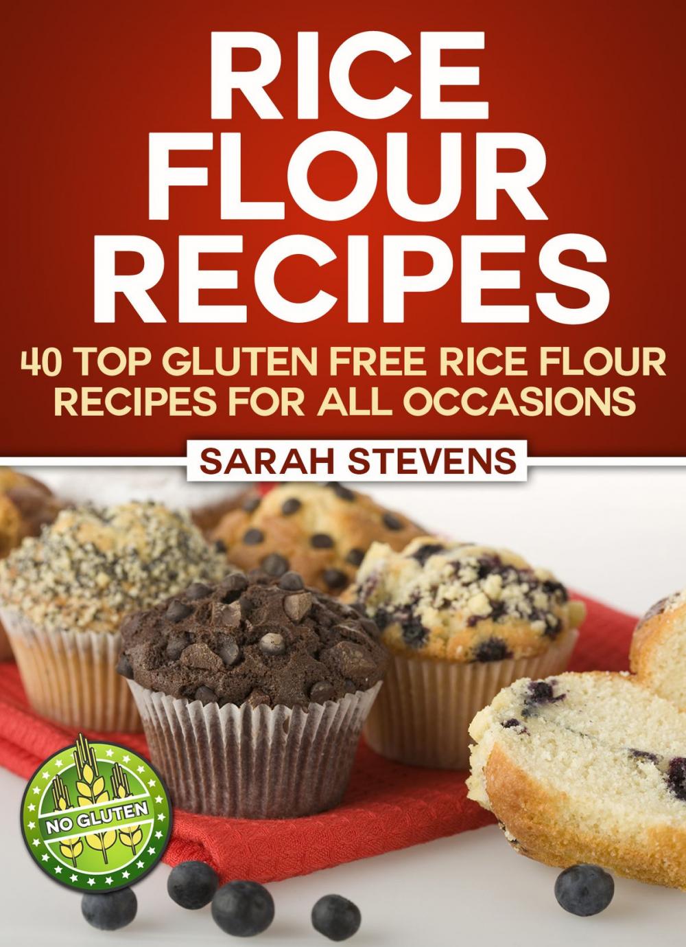 Big bigCover of Rice Flour Recipes: 40 Gluten Free Rice Flour Recipes For All Occasions