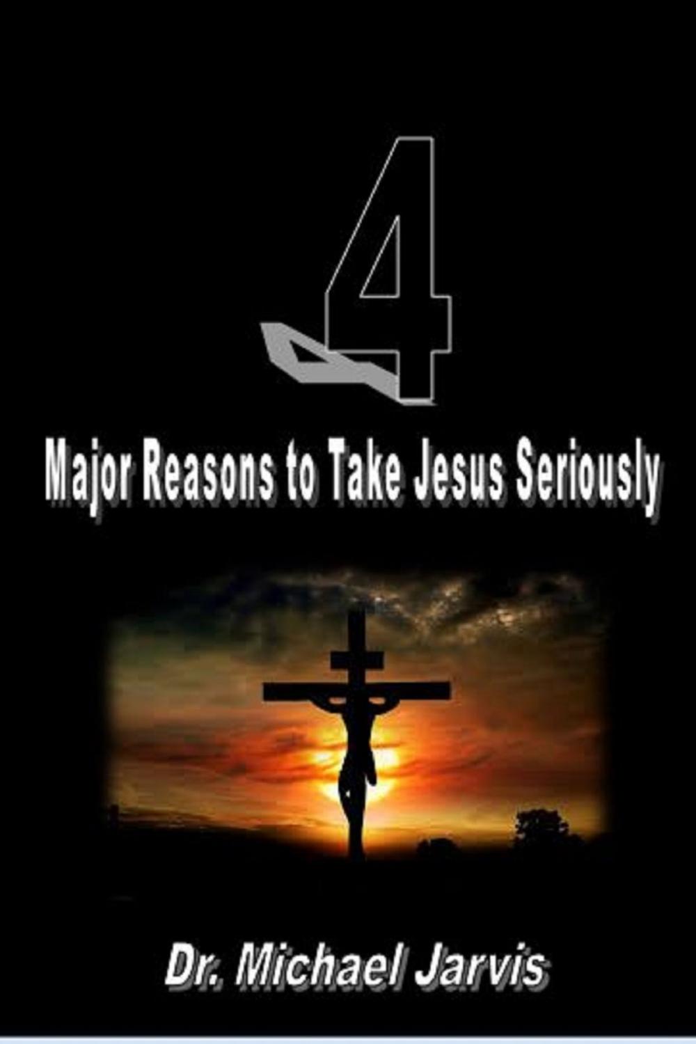 Big bigCover of 4 Major Reasons to Take Jesus Seriously