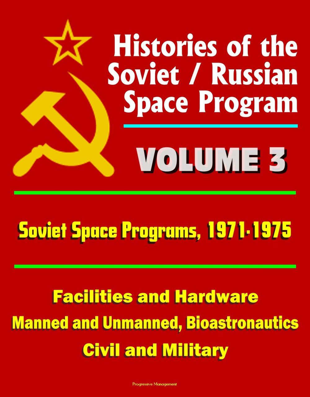 Big bigCover of Histories of the Soviet / Russian Space Program: Volume 3: Soviet Space Programs, 1971-75 - Facilities and Hardware, Manned and Unmanned, Bioastronautics, Civil and Military