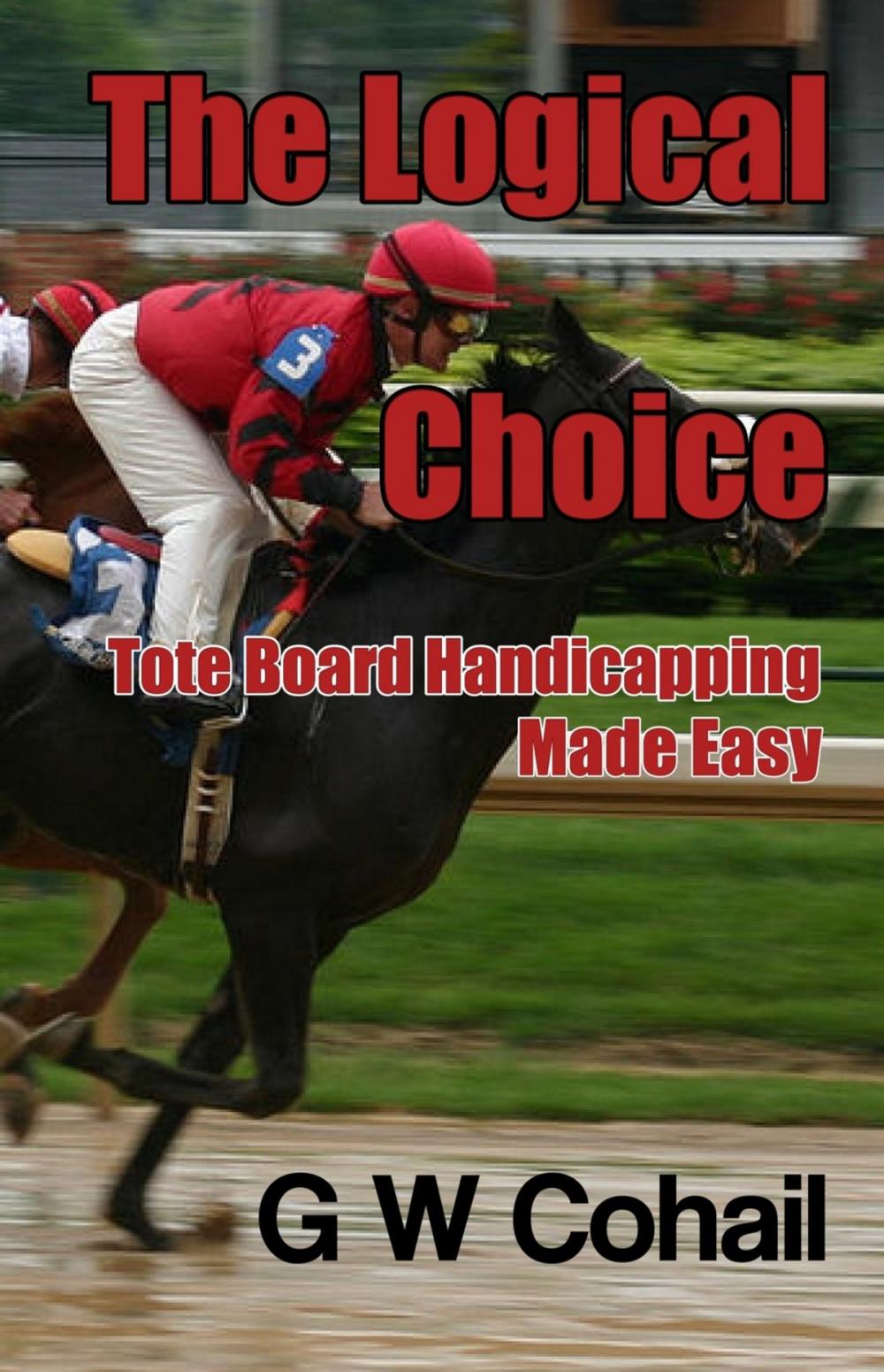 Big bigCover of The Logical Choice: Tote Board Handicapping Made Easy