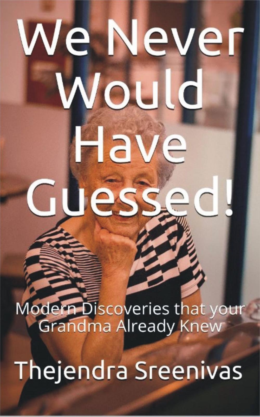 Big bigCover of We Never Would Have Guessed!: Modern Discoveries That Your Grandma Already Knew