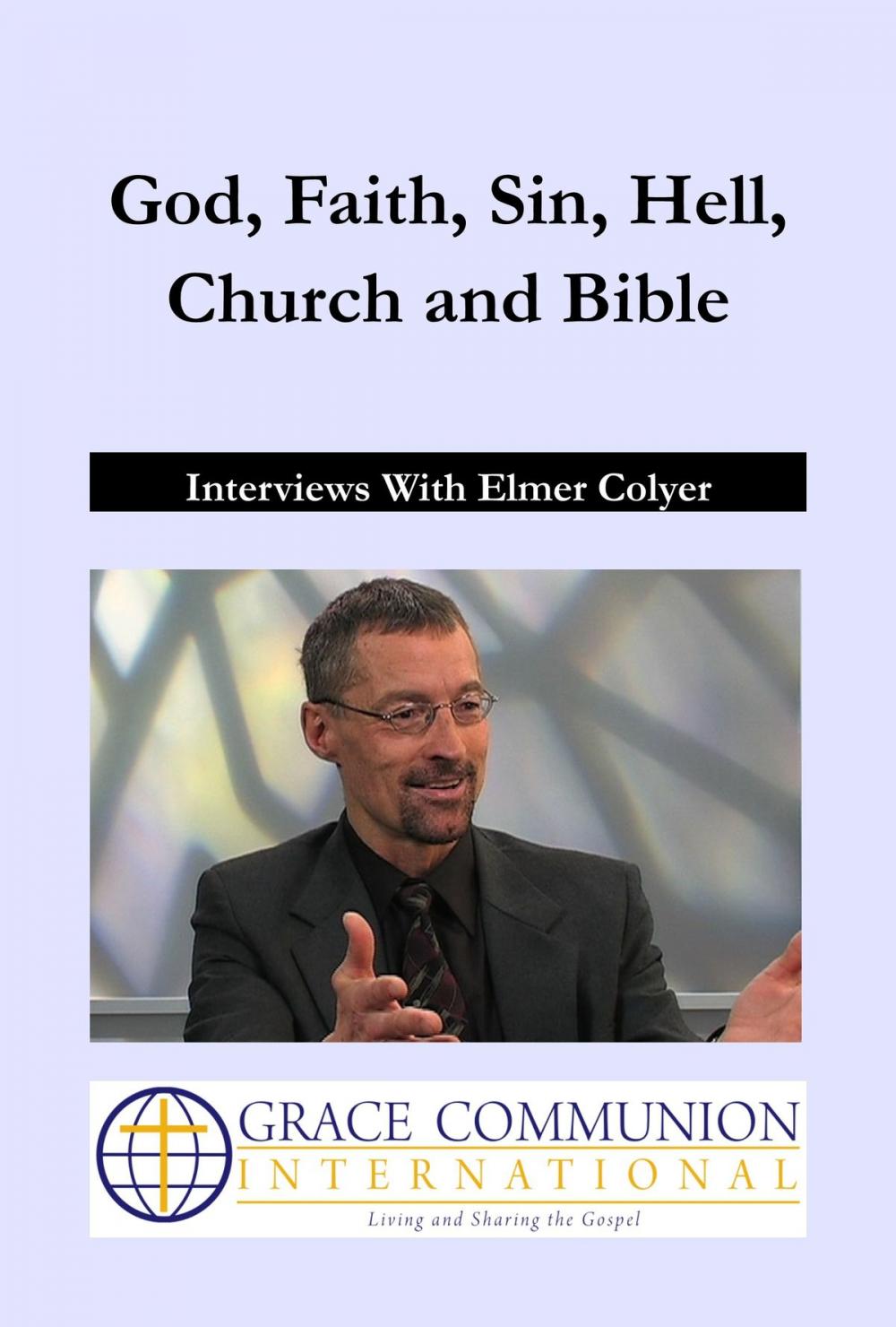 Big bigCover of God, Faith, Sin, Hell, Church and Bible: Interviews With Elmer Colyer