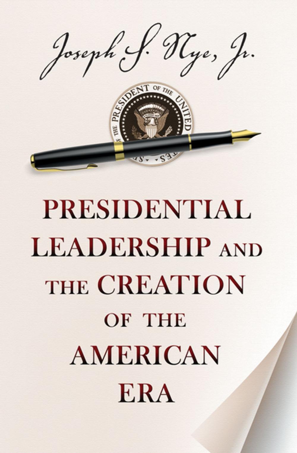 Big bigCover of Presidential Leadership and the Creation of the American Era