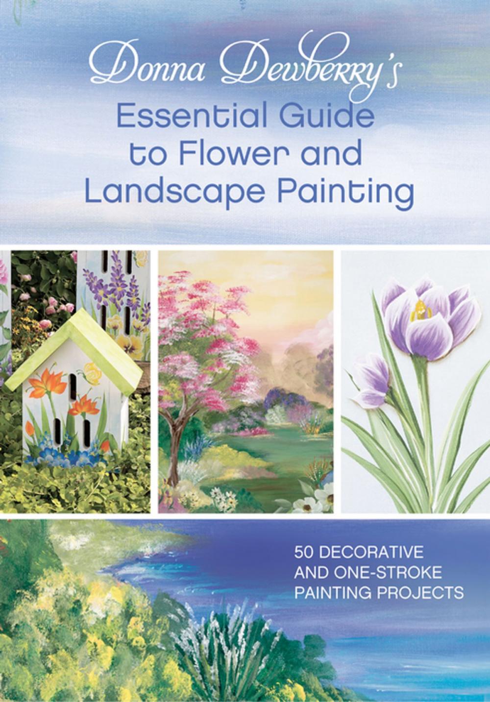 Big bigCover of Donna Dewberry's Essential Guide to Flower and Landscape Painting