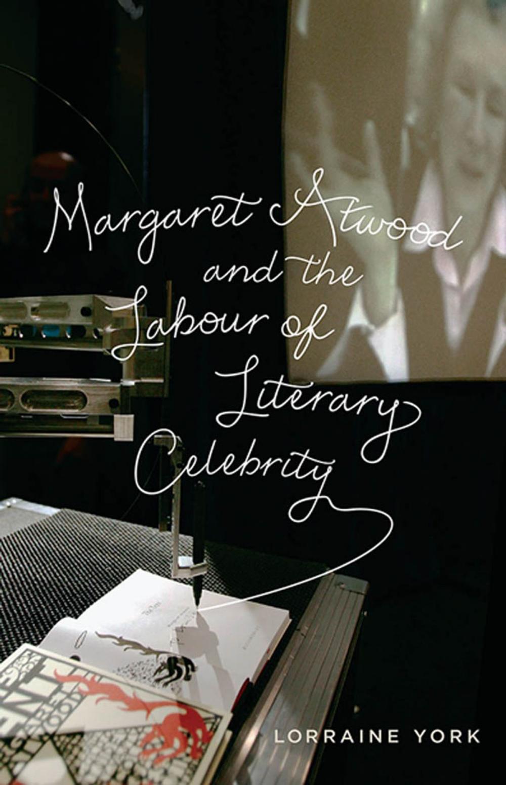 Big bigCover of Margaret Atwood and the Labour of Literary Celebrity