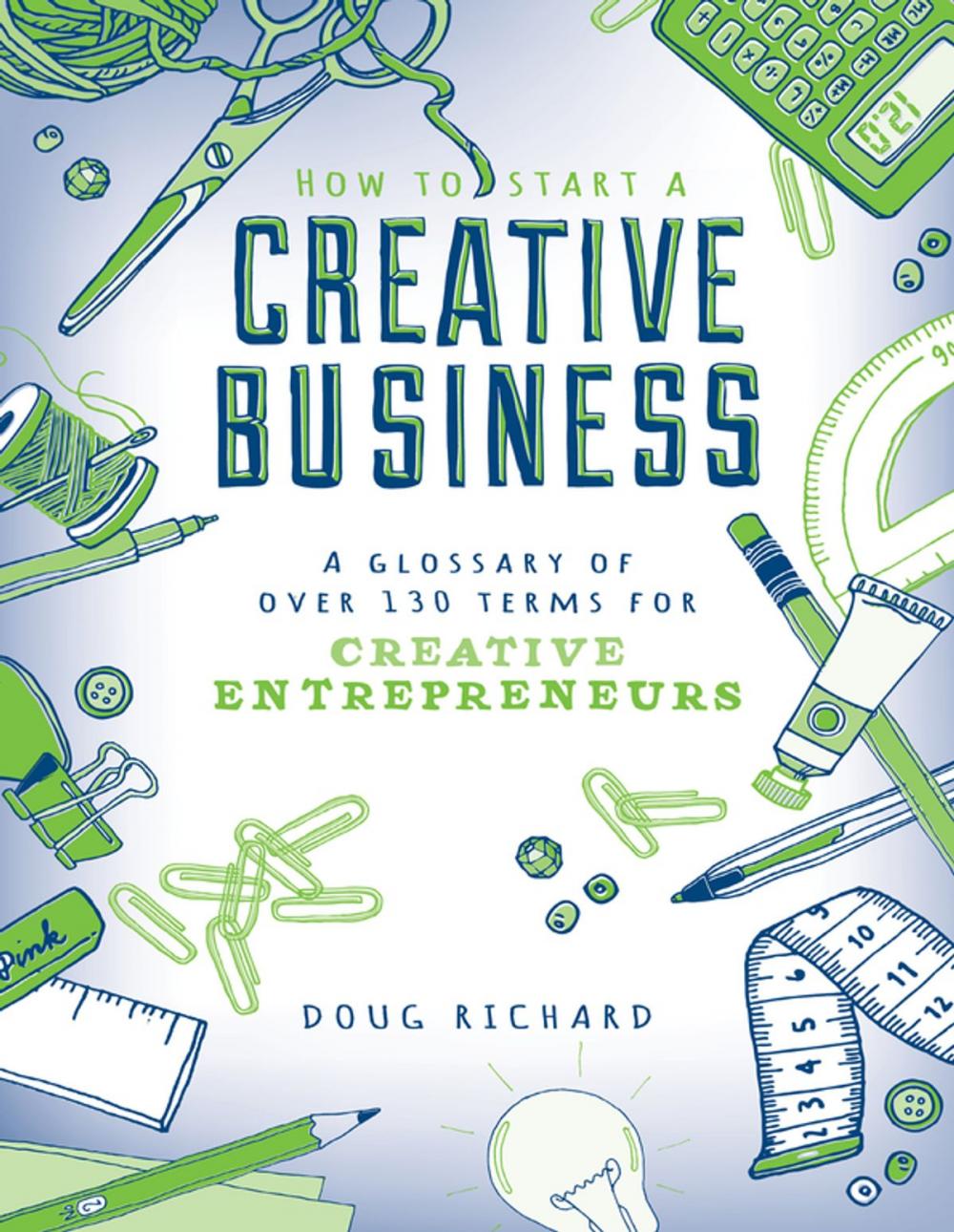 Big bigCover of How to Start a Creative Business - A Glossary of Over 130 Terms for Creative Entrepreneurs