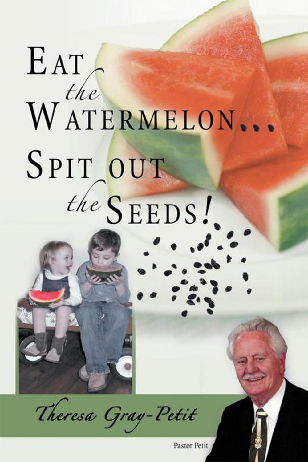 Big bigCover of Eat the Watermelon ... Spit out the Seeds!