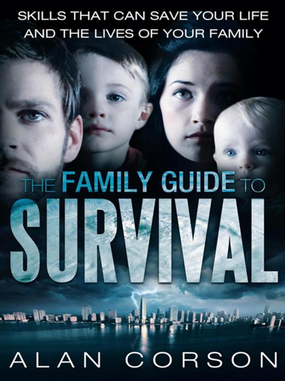 Big bigCover of The Family Guide to Survival Skills That Can Save Your Life and the Lives of Your Family