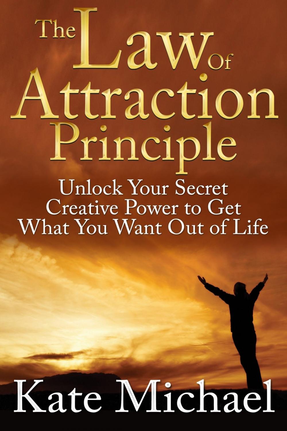 Big bigCover of The Law of Attraction Principle: Unlock Your Secret Creative Power to Get What You Want Out of Life