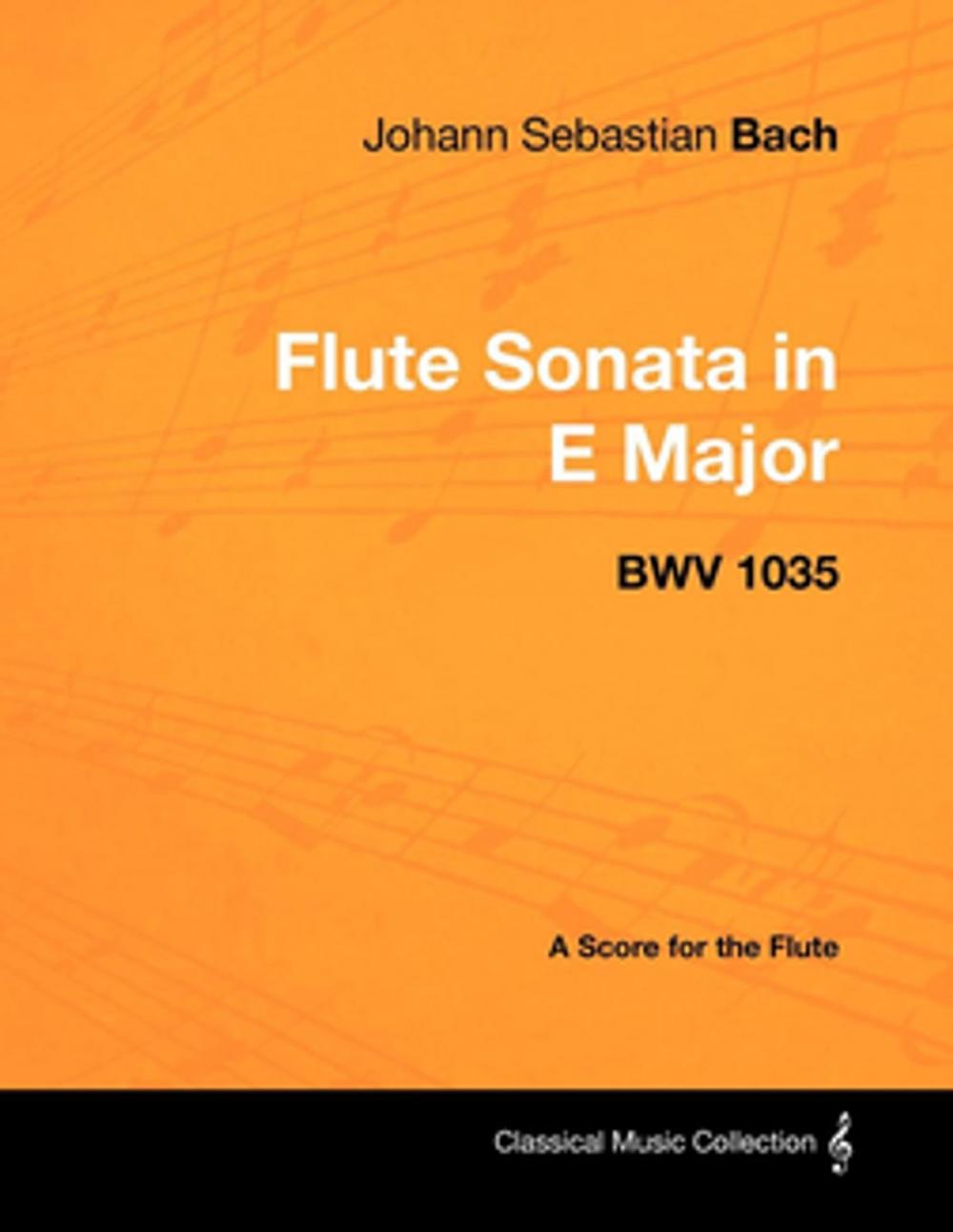 Big bigCover of Johann Sebastian Bach - Flute Sonata in E Major - BWV 1035 - A Score for the Flute