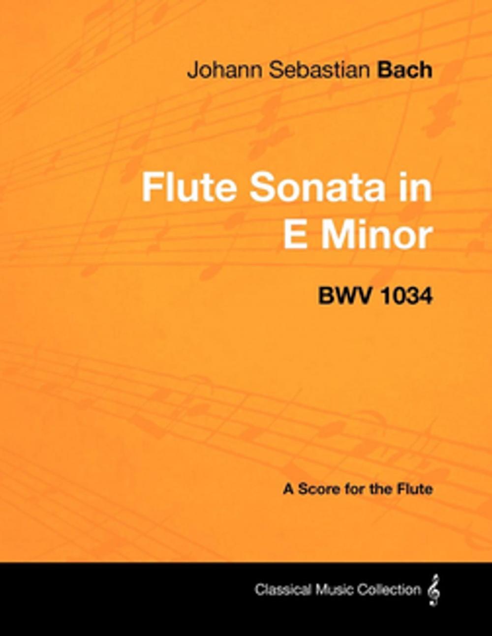 Big bigCover of Johann Sebastian Bach - Flute Sonata in E minor - BWV 1034 - A Score for the Flute