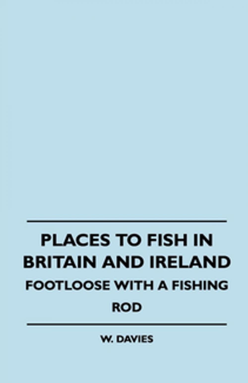 Big bigCover of Places to Fish in Britain and Ireland - Footloose With a Fishing Rod