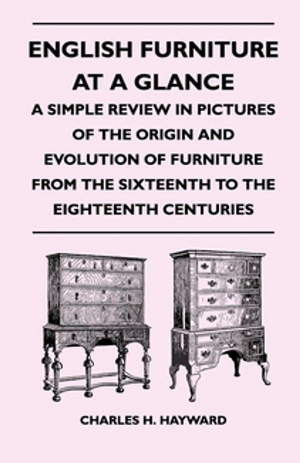 Big bigCover of English Furniture at a Glance - A Simple Review in Pictures of the Origin and Evolution of Furniture From the Sixteenth to the Eighteenth Centuries