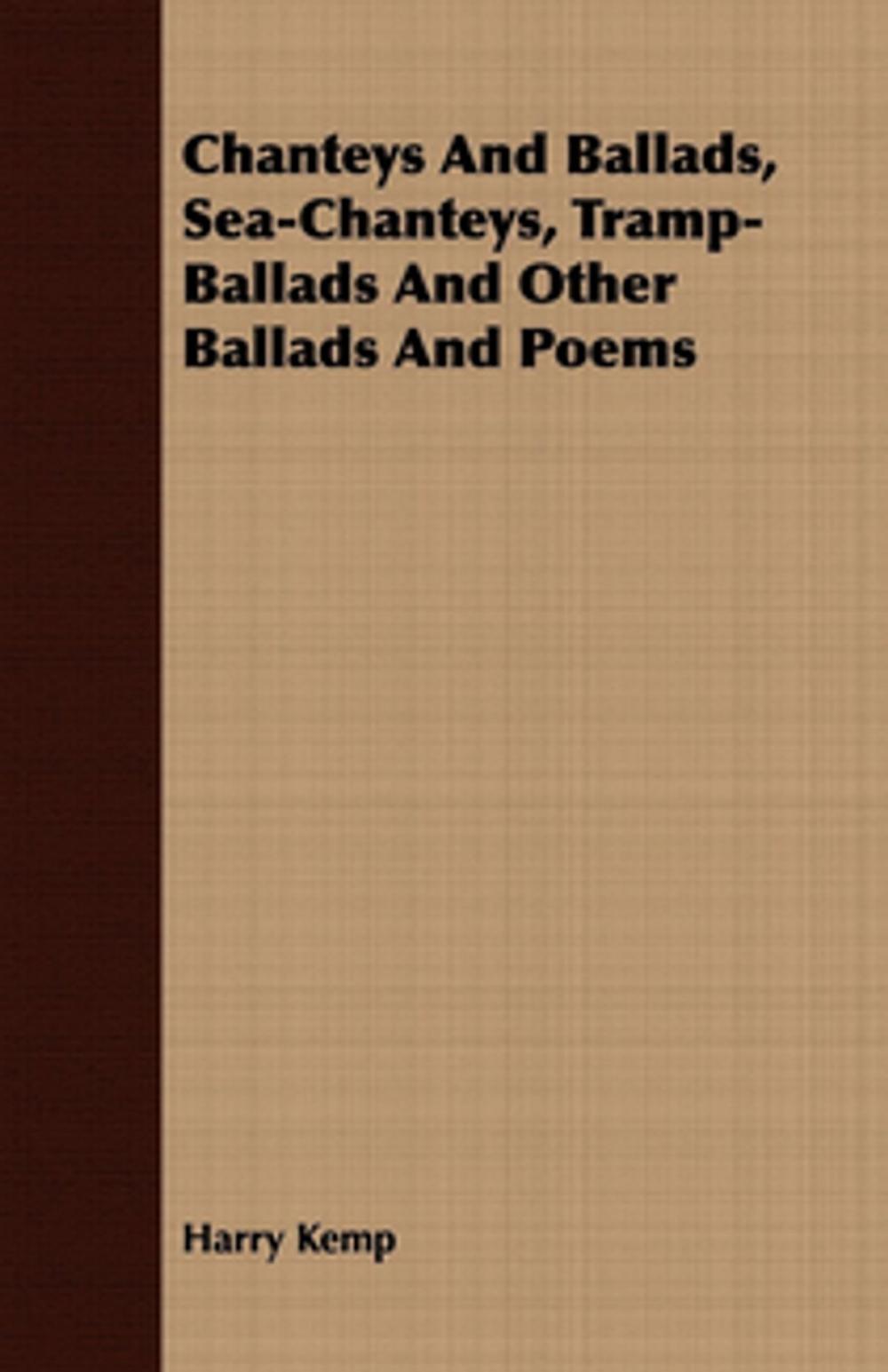 Big bigCover of Chanteys And Ballads, Sea-Chanteys, Tramp-Ballads And Other Ballads And Poems