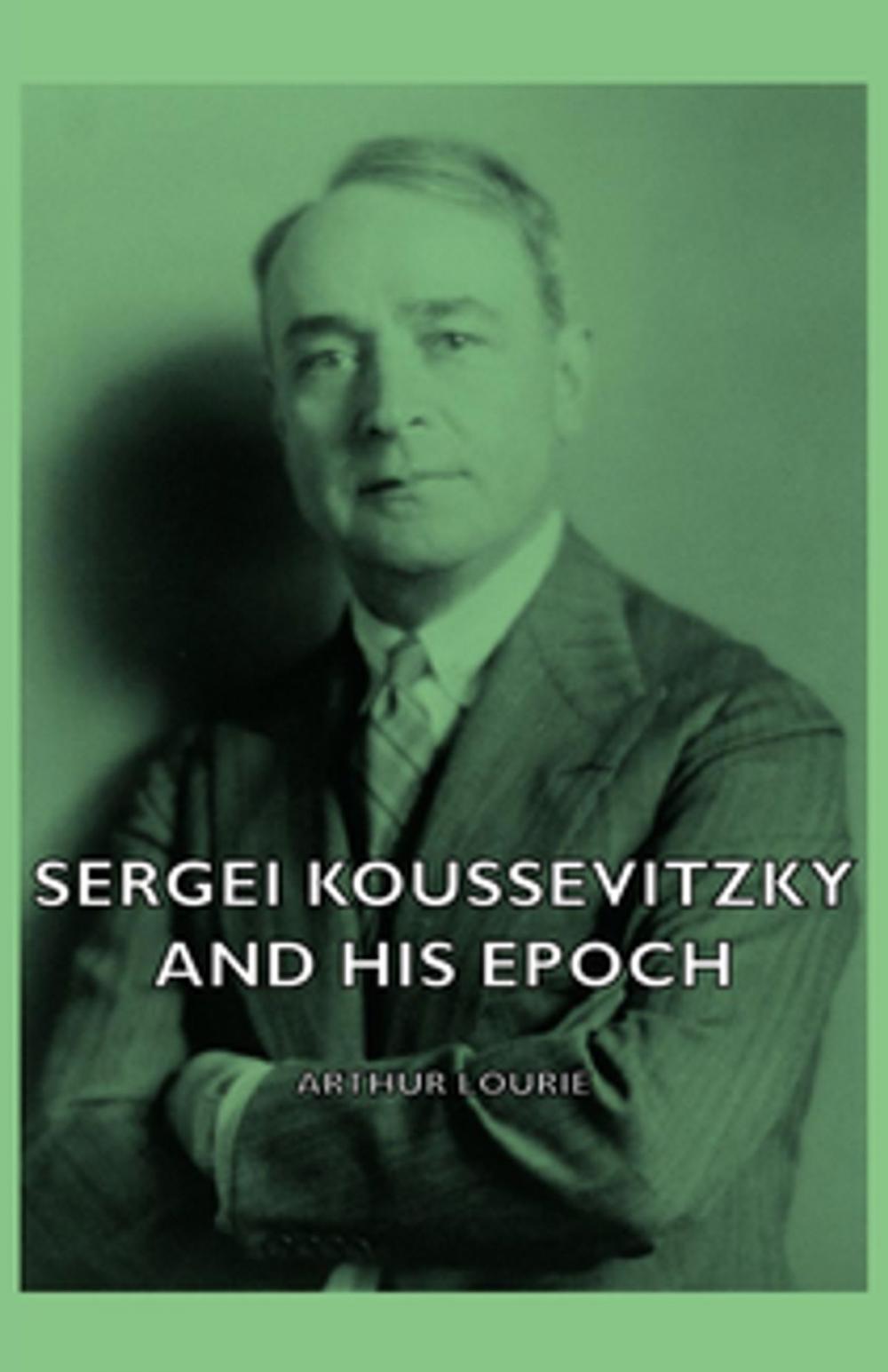 Big bigCover of Sergei Koussevitzky and His Epoch