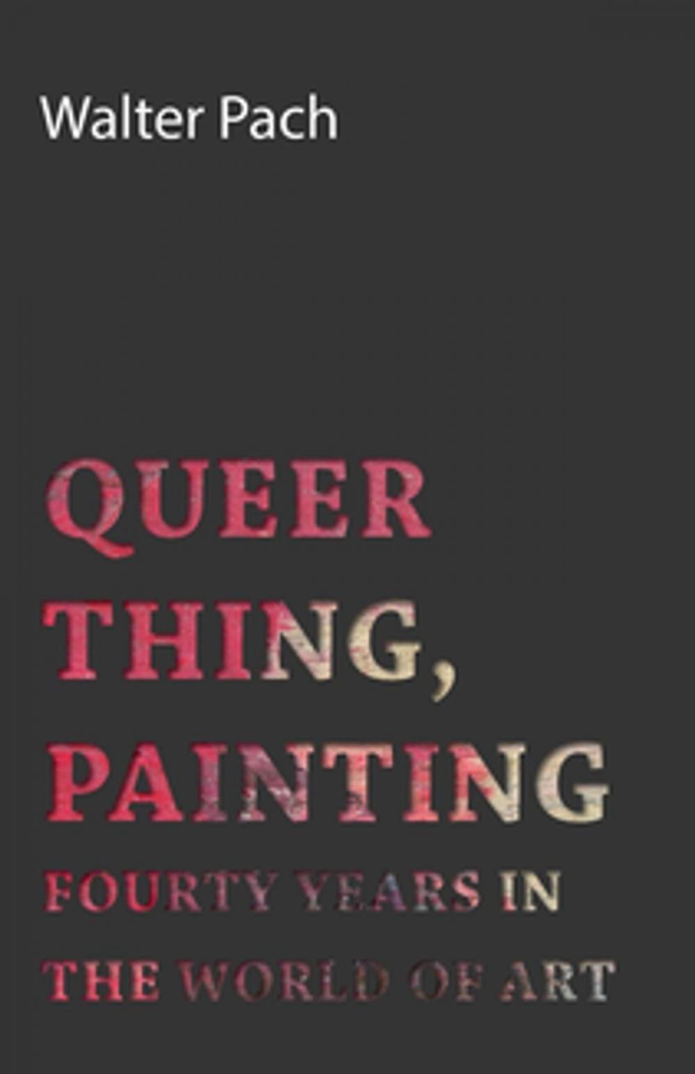 Big bigCover of Queer Thing, Painting - Forty Years in the World of Art