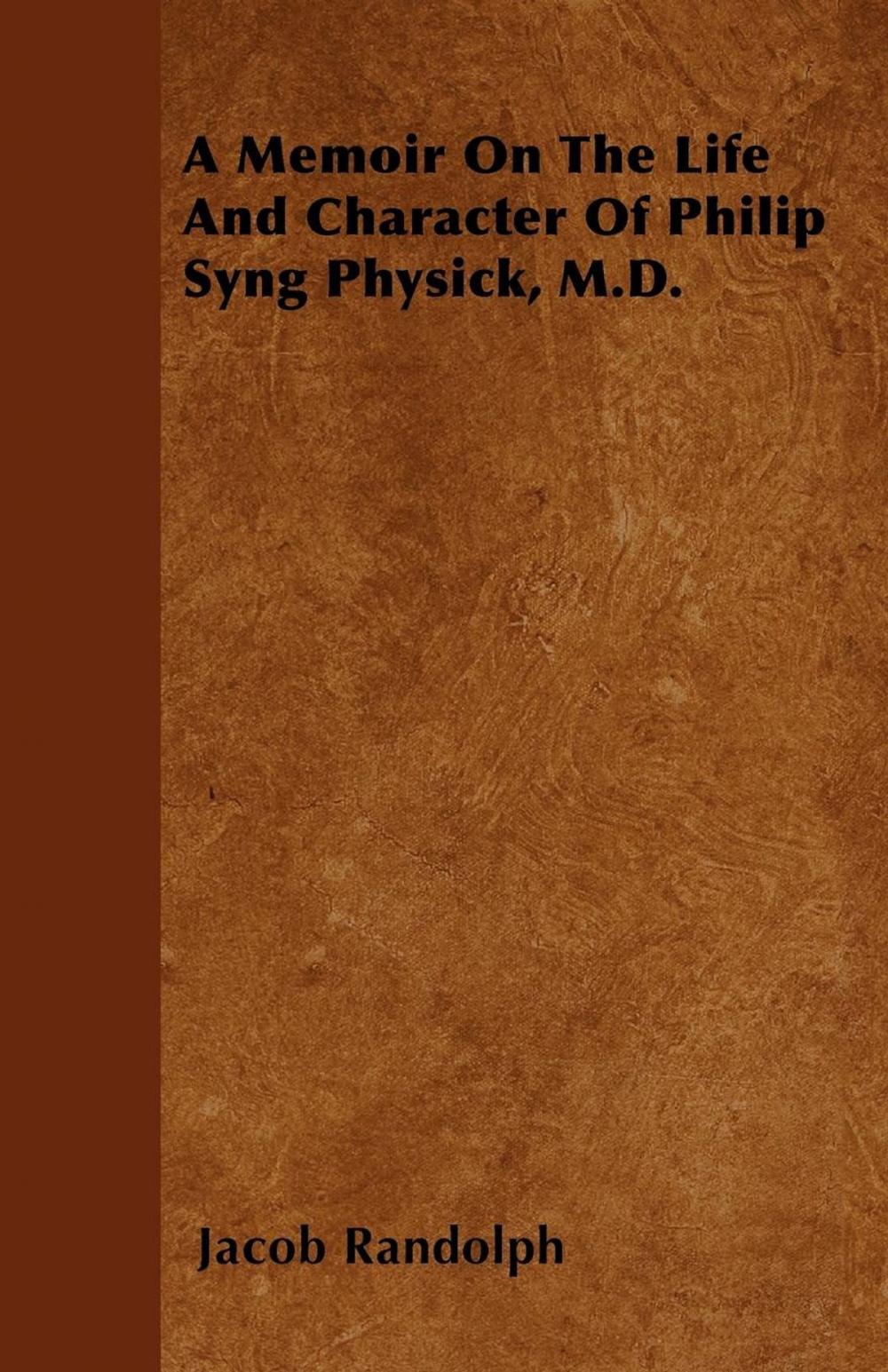 Big bigCover of A Memoir On The Life And Character Of Philip Syng Physick, M.D.