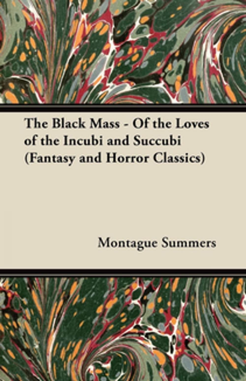 Big bigCover of The Black Mass - Of the Loves of the Incubi and Succubi (Fantasy and Horror Classics)