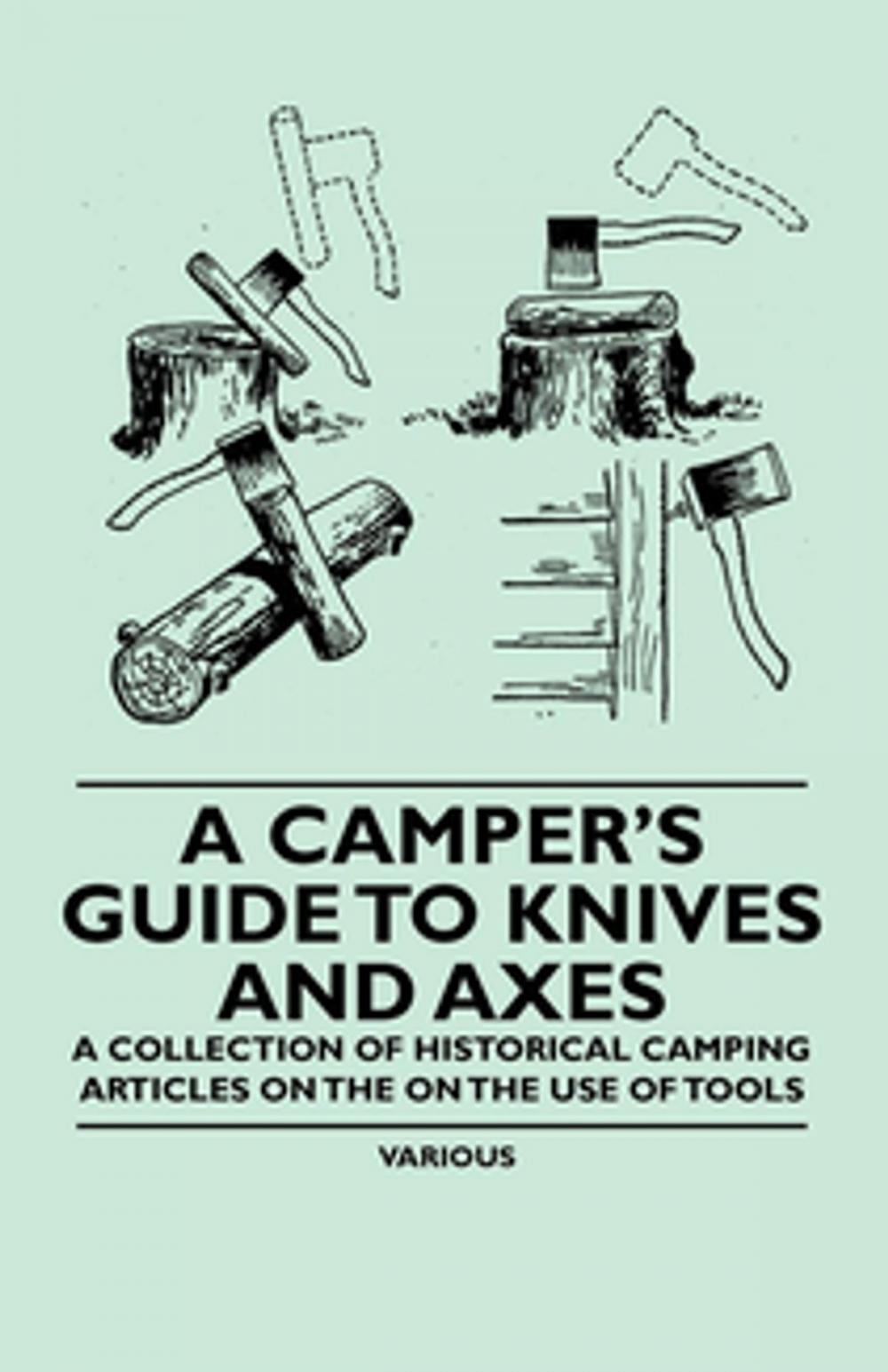 Big bigCover of A Camper's Guide to Knives and Axes - A Collection of Historical Camping Articles on the on the Use of Tools