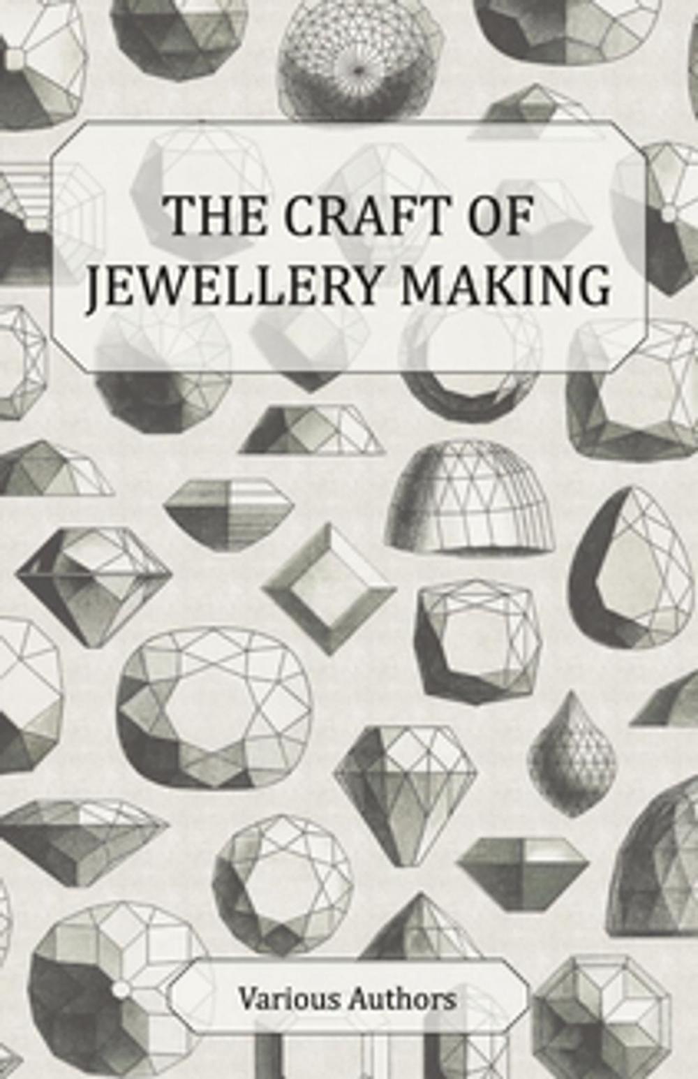 Big bigCover of The Craft of Jewellery Making - A Collection of Historical Articles on Tools, Gemstone Cutting, Mounting and Other Aspects of Jewellery Making