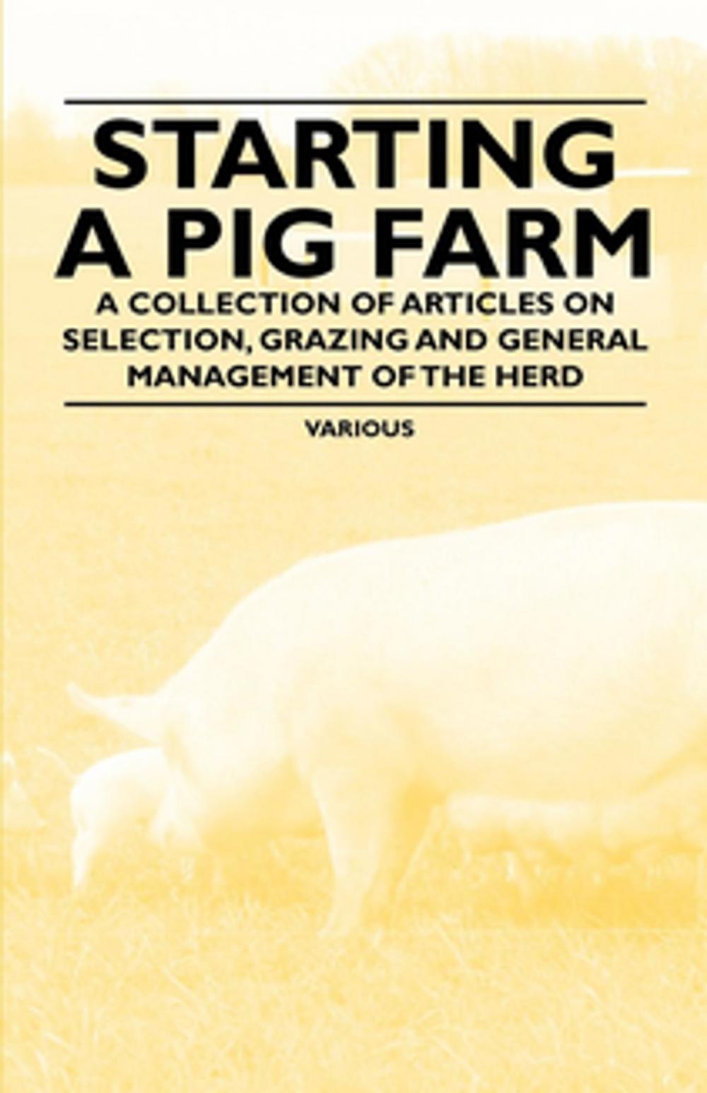 Big bigCover of Starting a Pig Farm - A Collection of Articles on Selection, Grazing and General Management of the Herd