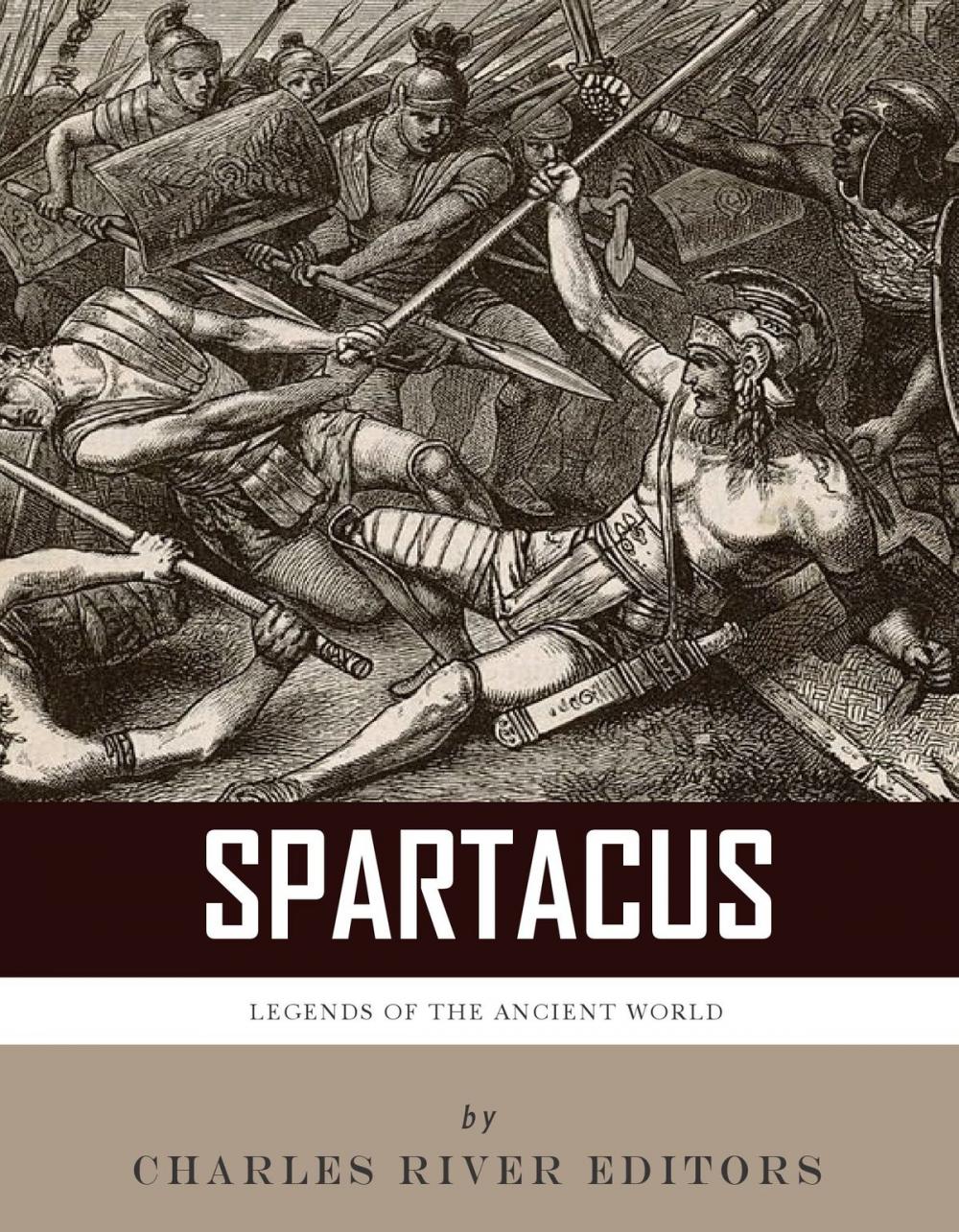 Big bigCover of Legends of the Ancient World: The Life and Legacy of Spartacus