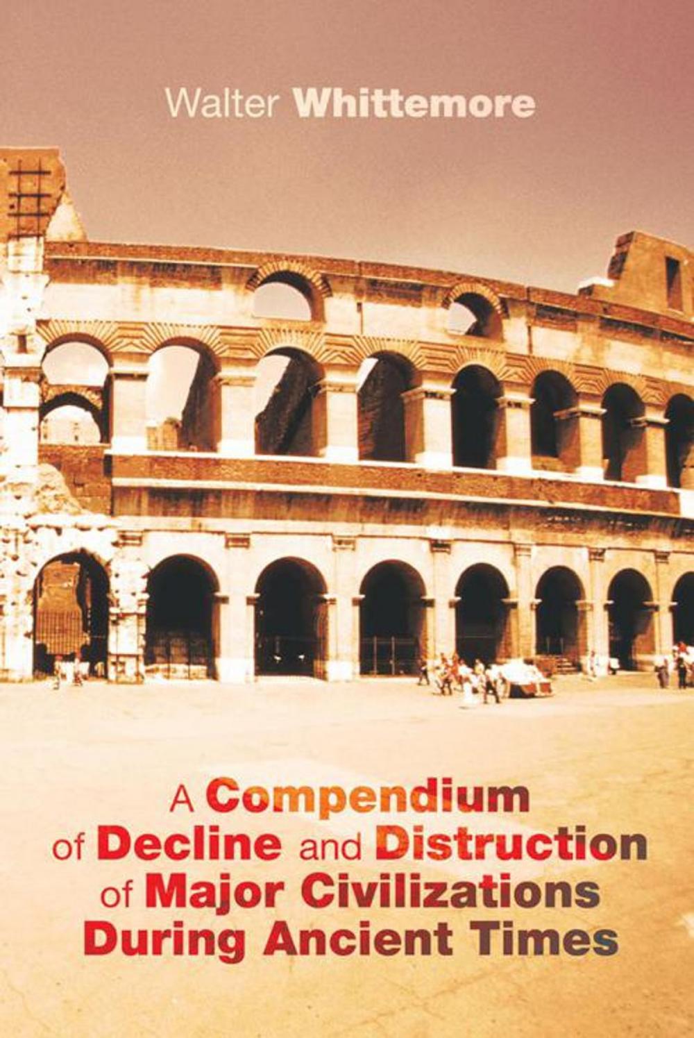 Big bigCover of A Compendium of Decline and Distruction of Major Civilizations During Ancient Times