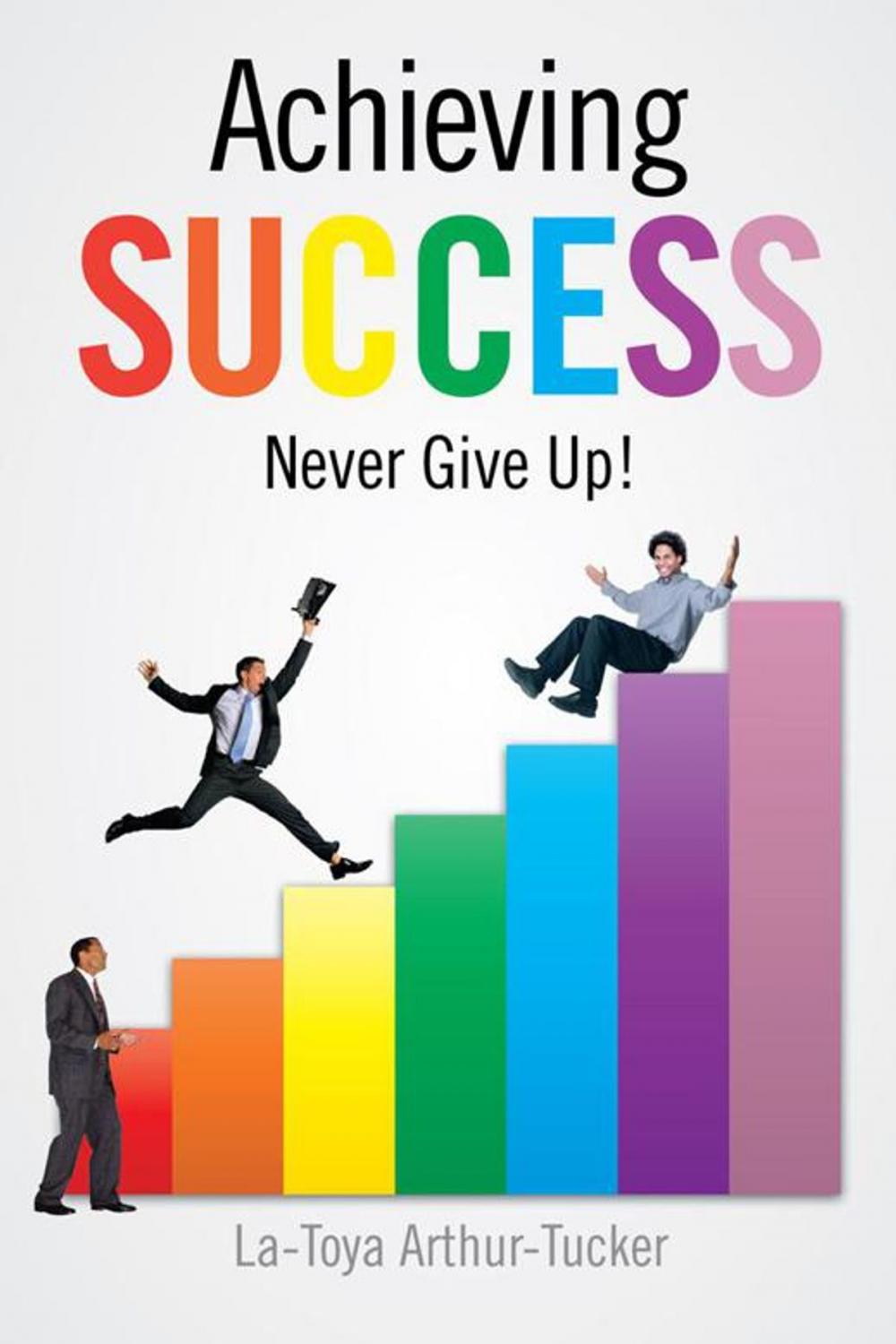 Big bigCover of Achieving Success: Never Give Up!