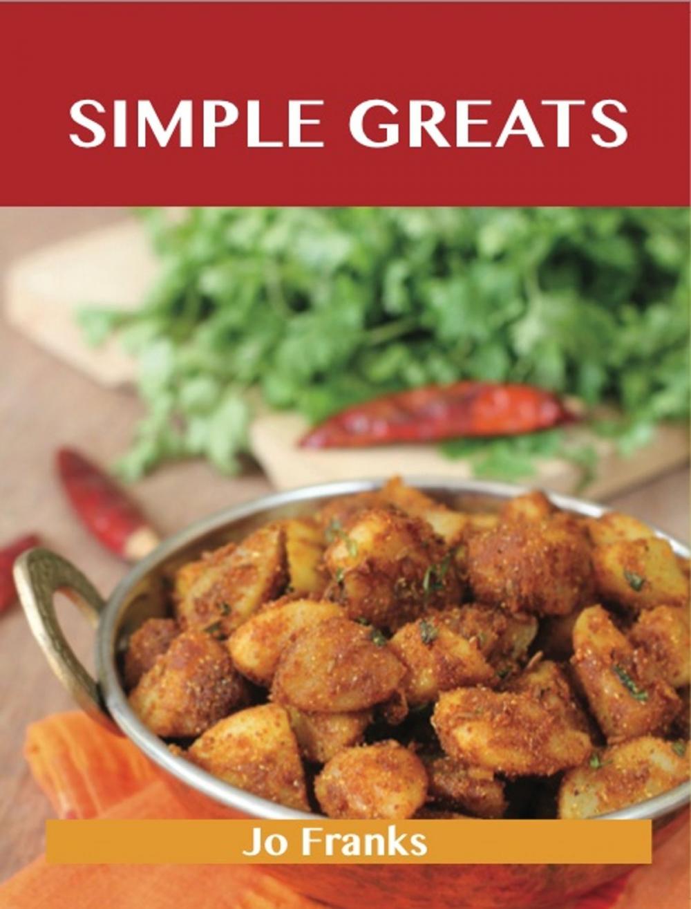 Big bigCover of Simple Greats: Delicious Simple Recipes, The Top 100 Simple Recipes