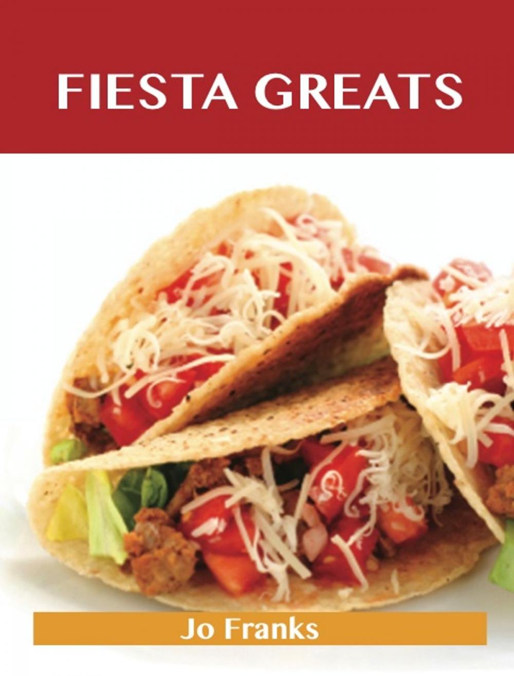 Big bigCover of Fiesta Greats: Delicious Fiesta Recipes, The Top 43 Fiesta Recipes