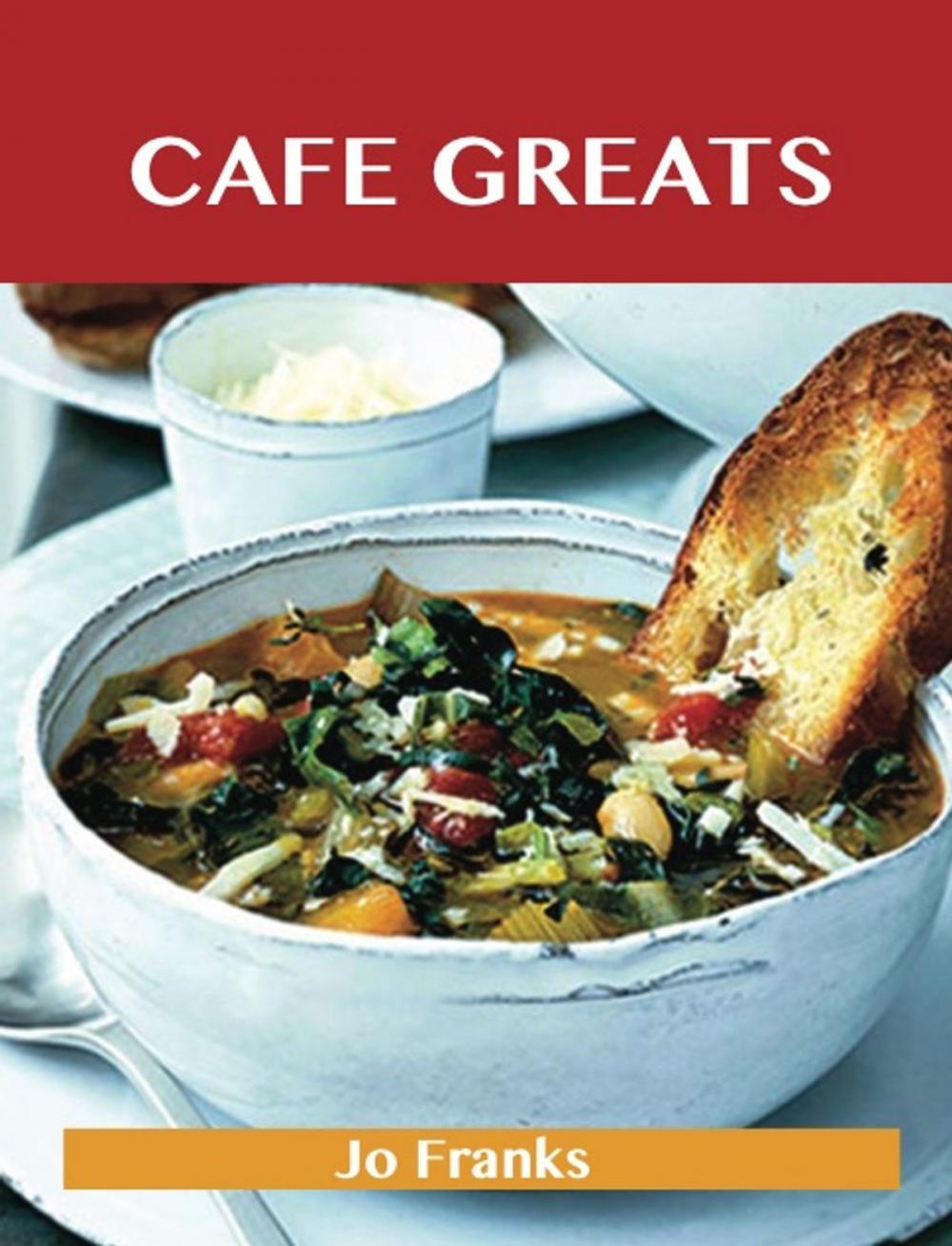 Big bigCover of Café Greats: Delicious Café Recipes, The Top 35 Café Recipes