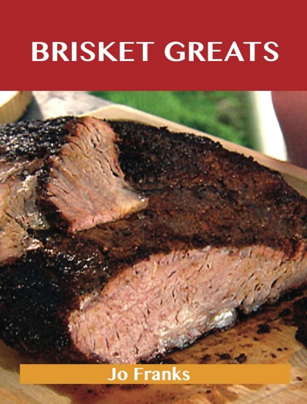 Big bigCover of Brisket Greats: Delicious Brisket Recipes, The Top 74 Brisket Recipes