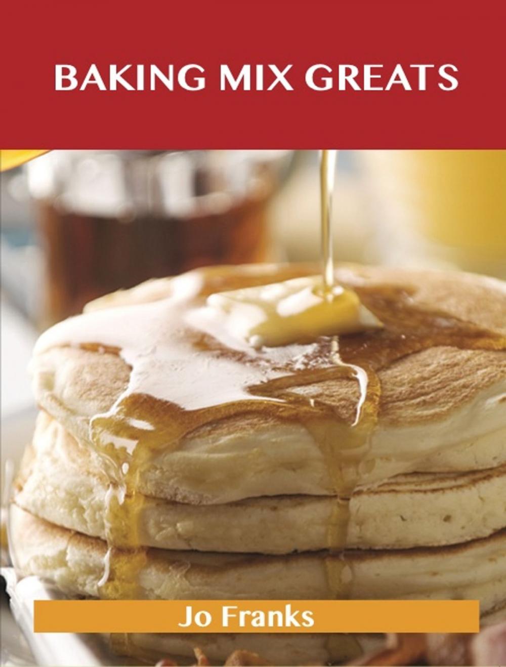 Big bigCover of Baking Mix Greats: Delicious Baking Mix Recipes, The Top 60 Baking Mix Recipes