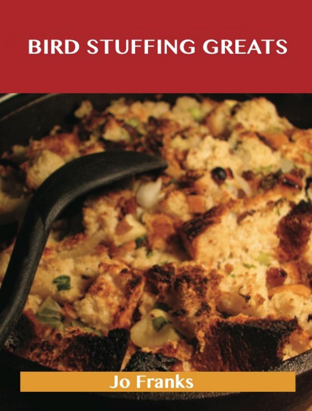 Big bigCover of Bird Stuffing Greats: Delicious Bird Stuffing Recipes, The Top 93 Bird Stuffing Recipes