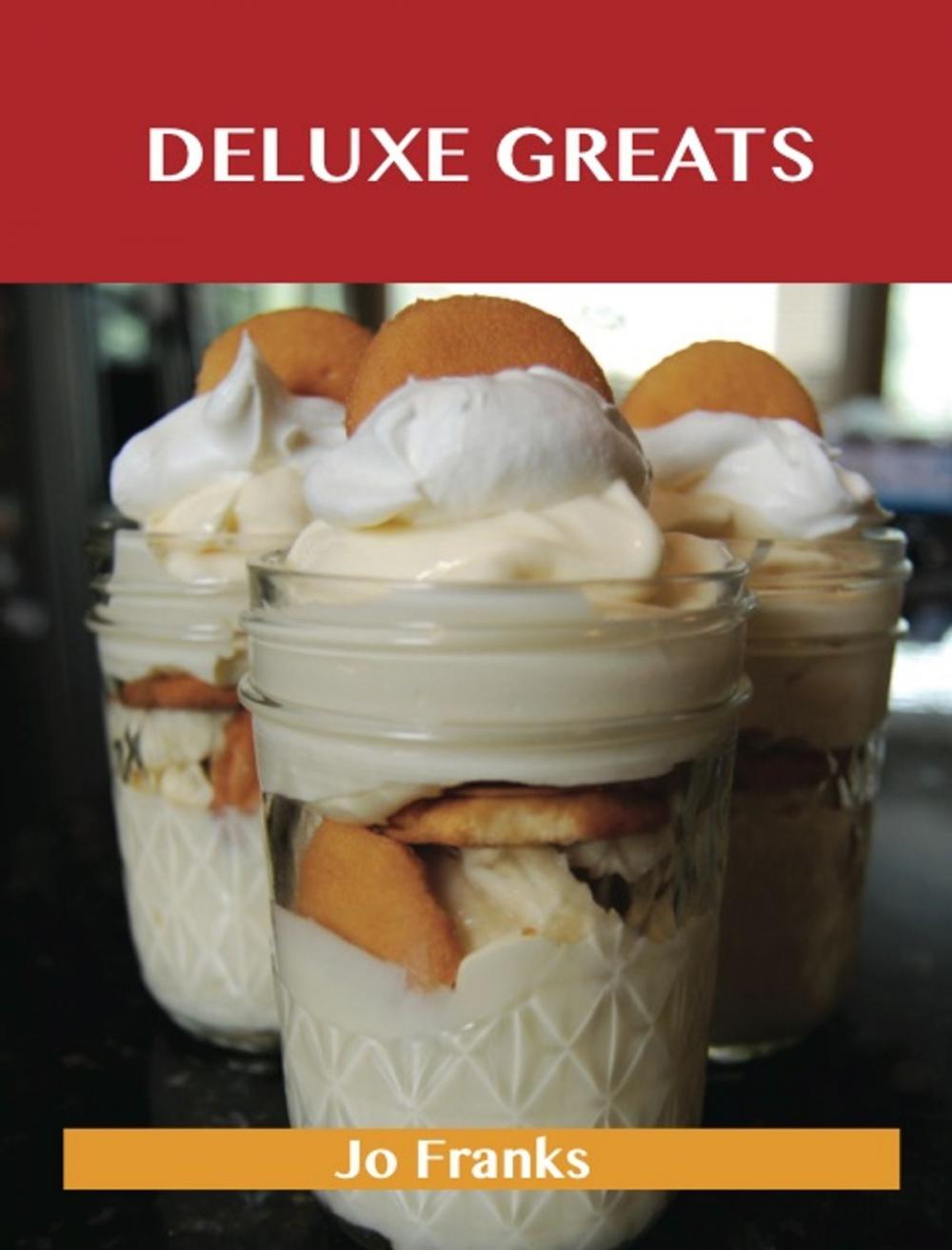 Big bigCover of Deluxe Greats: Delicious Deluxe Recipes, The Top 46 Deluxe Recipes