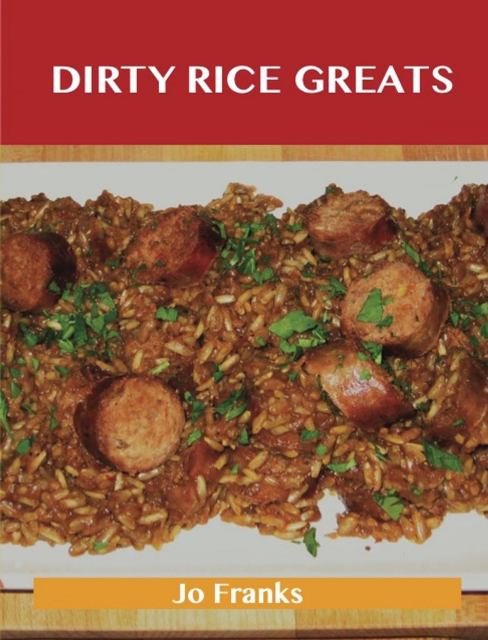 Big bigCover of Dirty Rice Greats: Delicious Dirty Rice Recipes, The Top 34 Dirty Rice Recipes