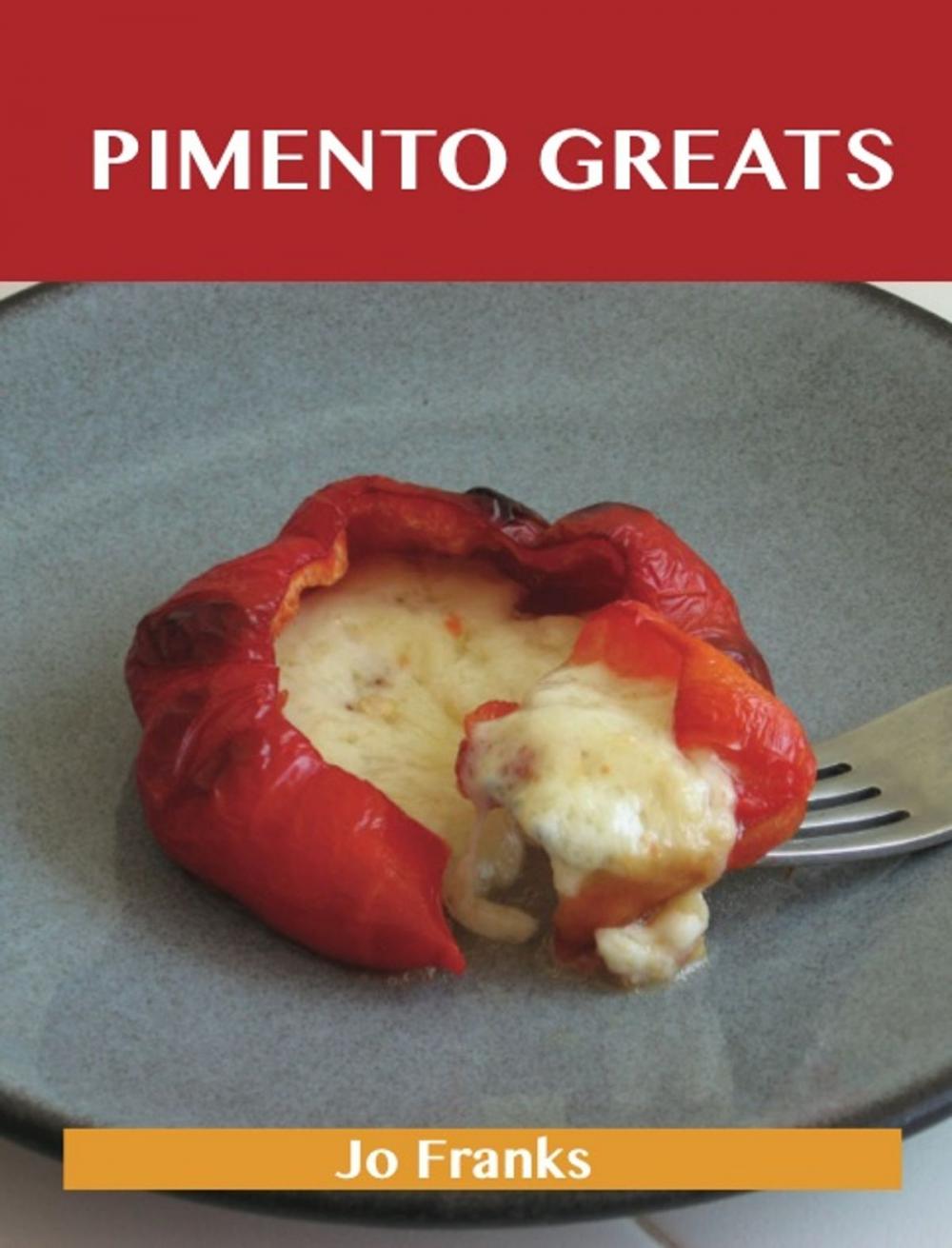 Big bigCover of Pimento Greats: Delicious Pimento Recipes, The Top 83 Pimento Recipes