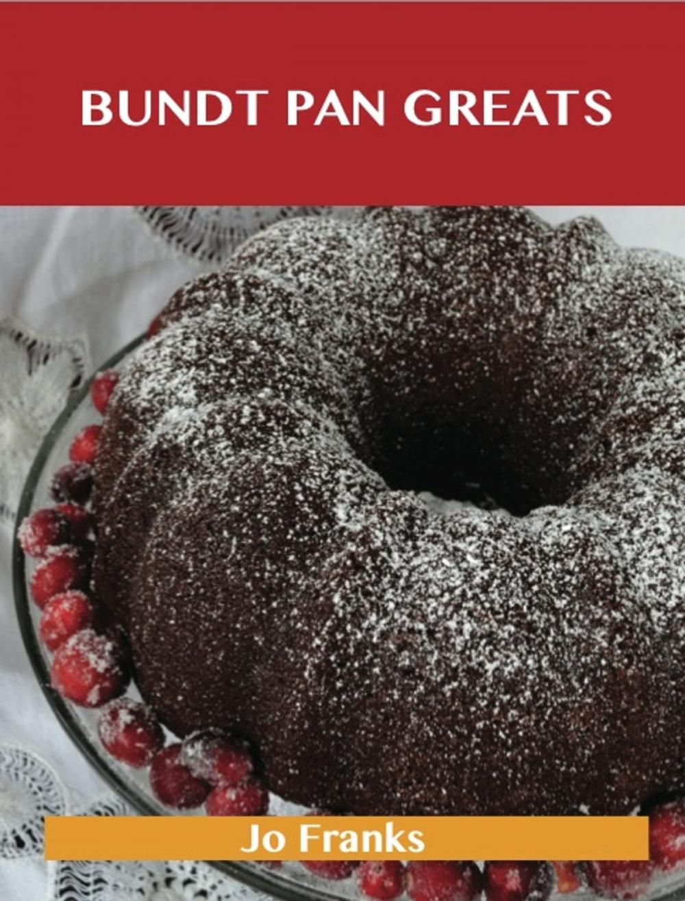 Big bigCover of Bundt Pan Greats: Delicious Bundt Pan Recipes, The Top 96 Bundt Pan Recipes