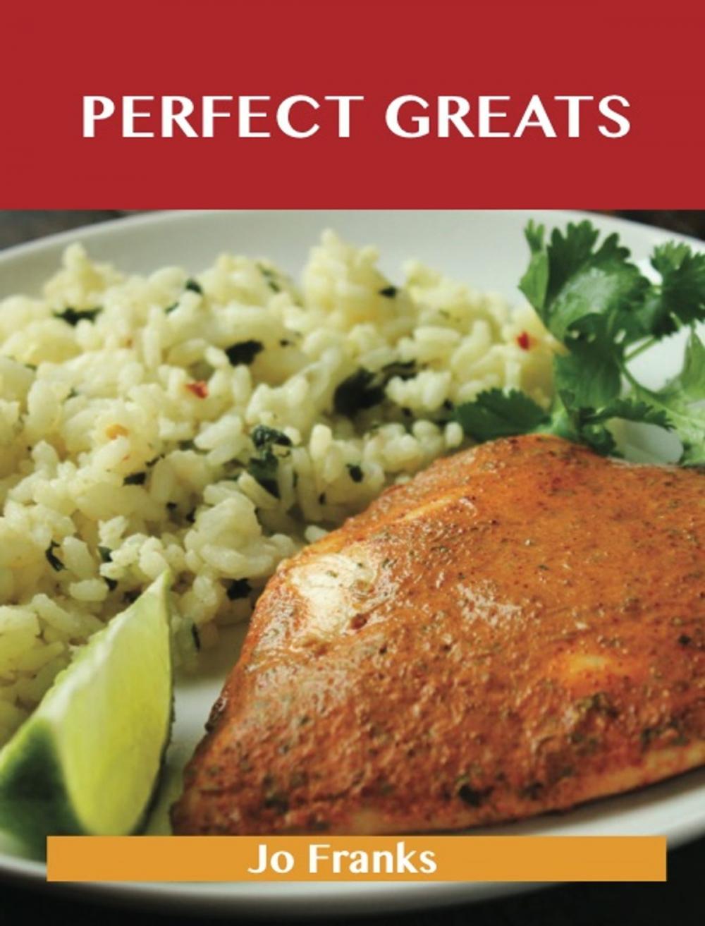 Big bigCover of Perfect Greats: Delicious Perfect Recipes, The Top 100 Perfect Recipes