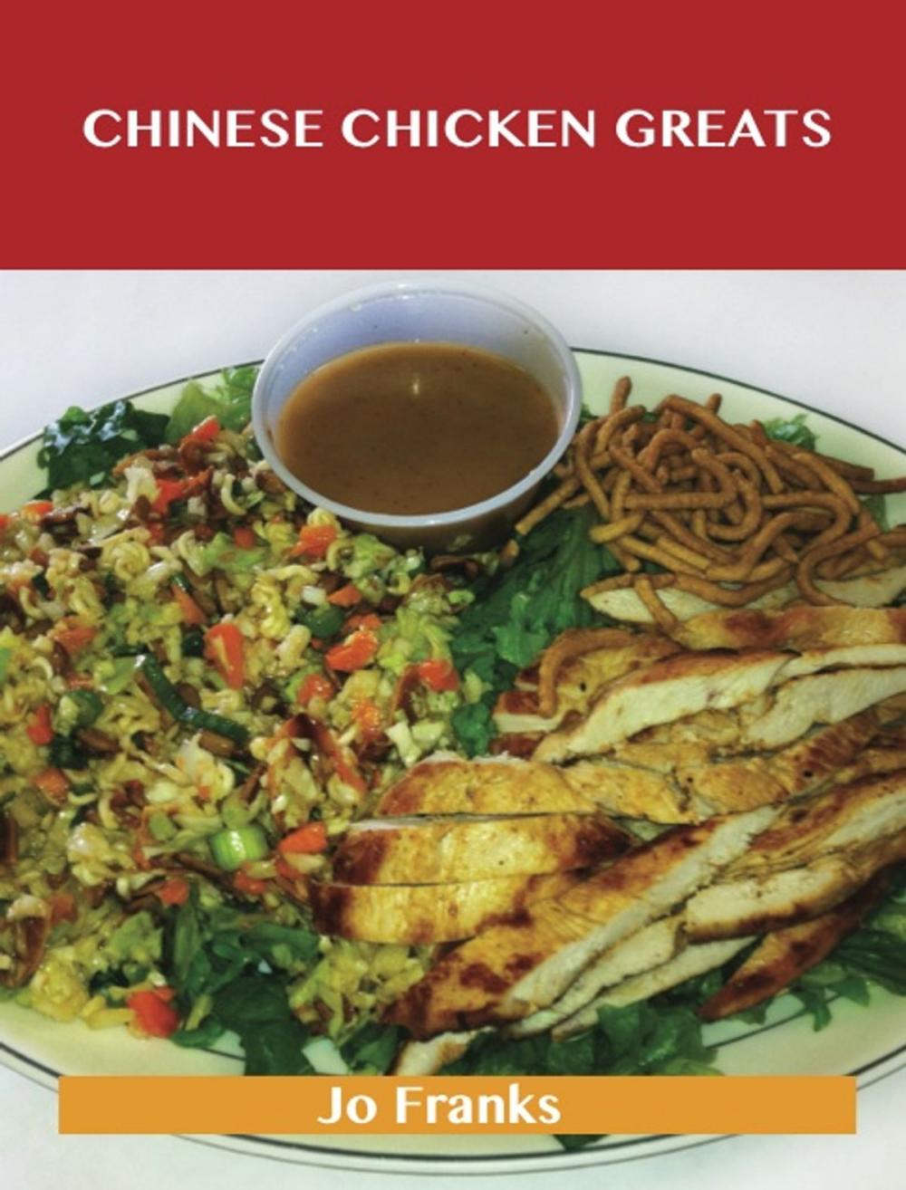 Big bigCover of Chinese Chicken Greats: Delicious Chinese Chicken Recipes, The Top 55 Chinese Chicken Recipes