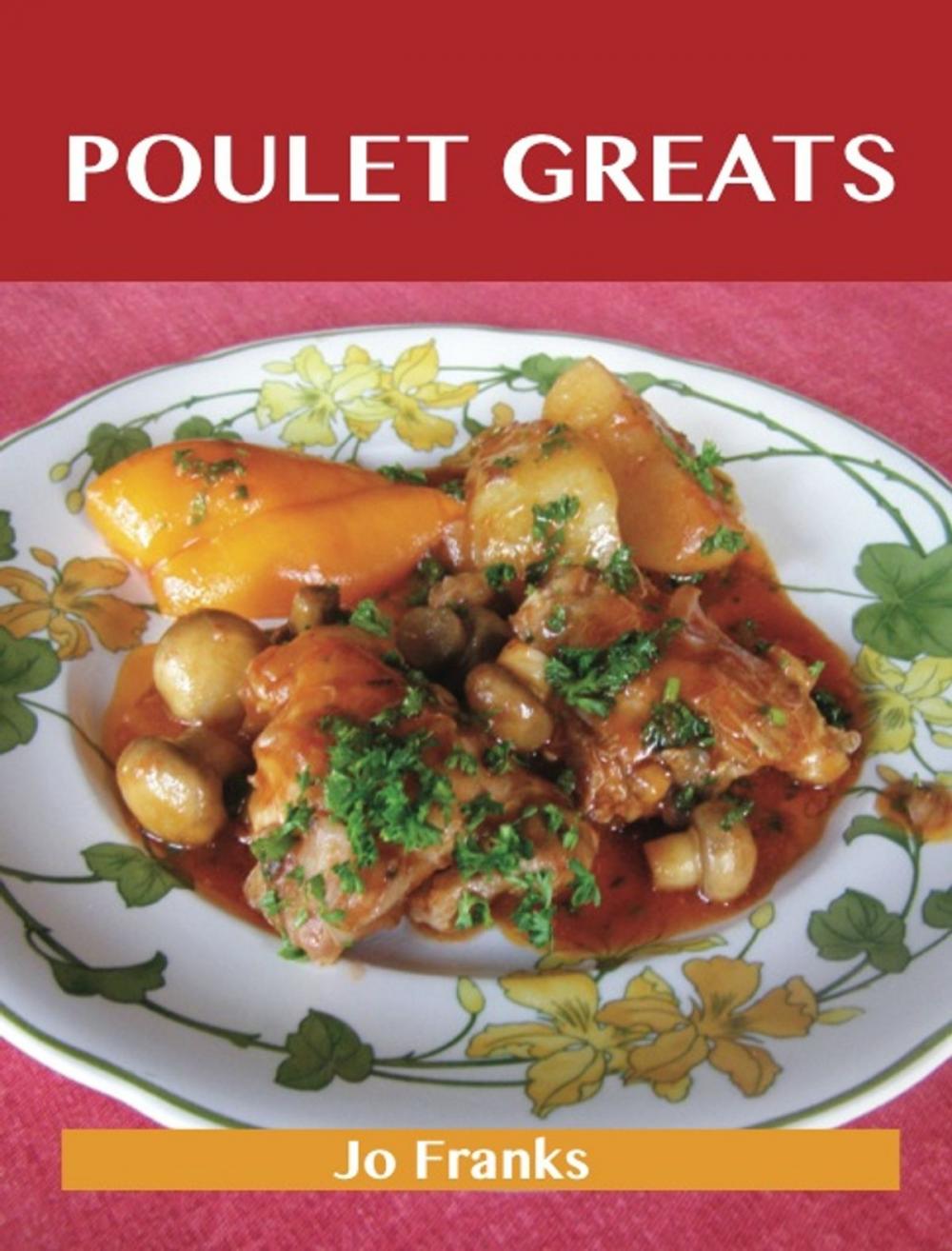 Big bigCover of Poulet Greats: Delicious Poulet Recipes, The Top 91 Poulet Recipes