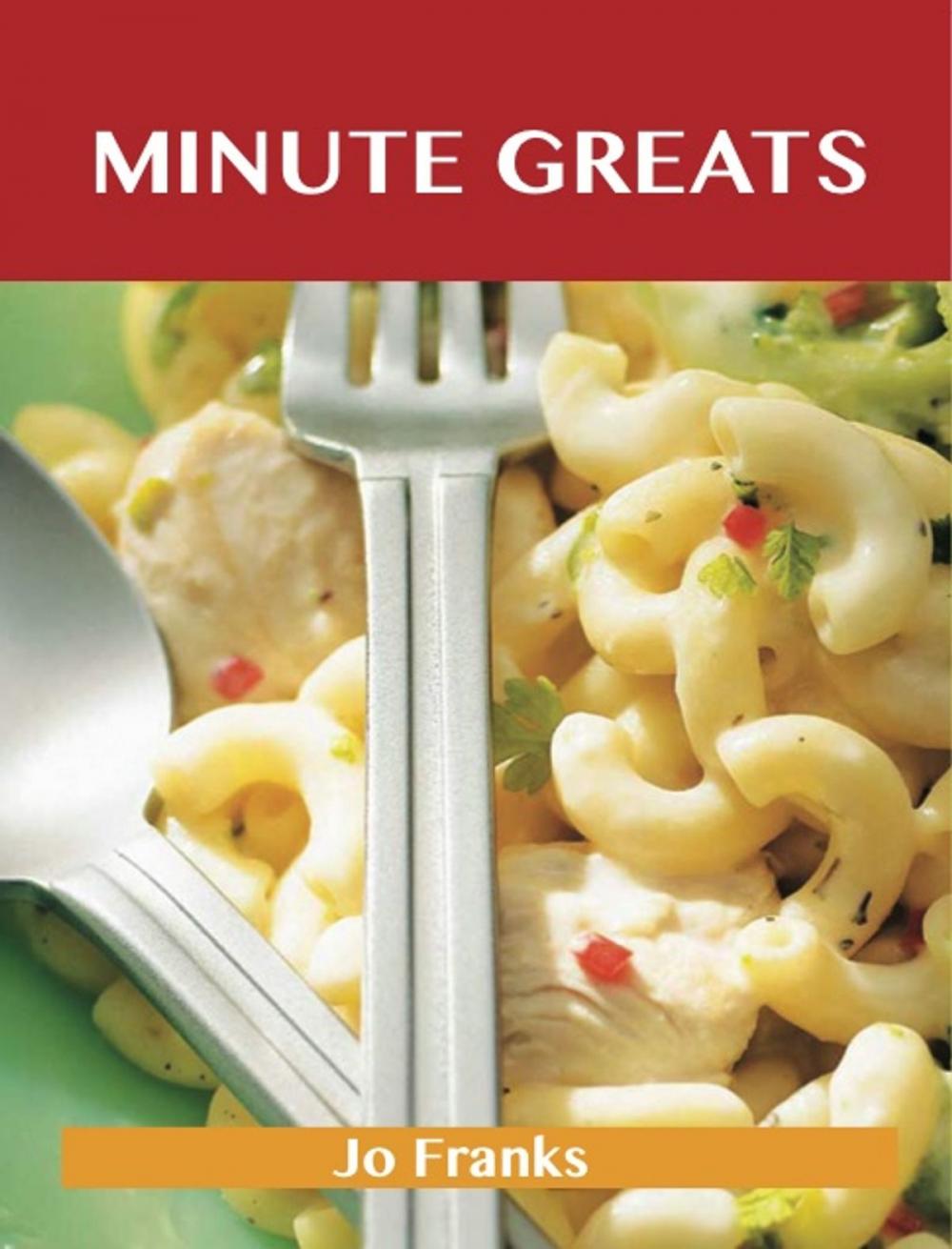 Big bigCover of Minute Greats: Delicious Minute Recipes, The Top 48 Minute Recipes