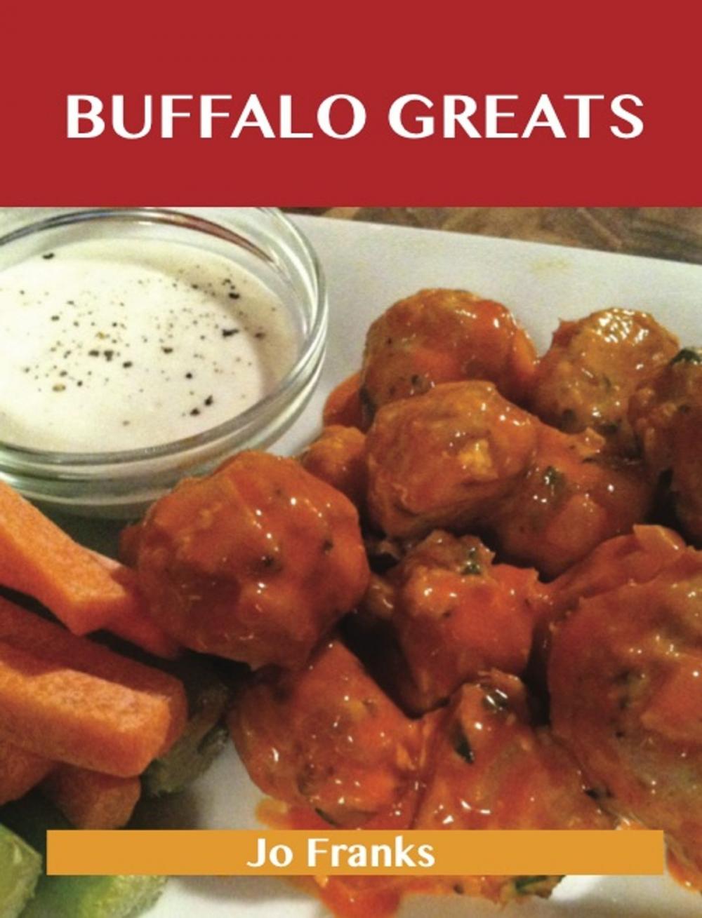 Big bigCover of Buffalo Greats: Delicious Buffalo Recipes, The Top 52 Buffalo Recipes