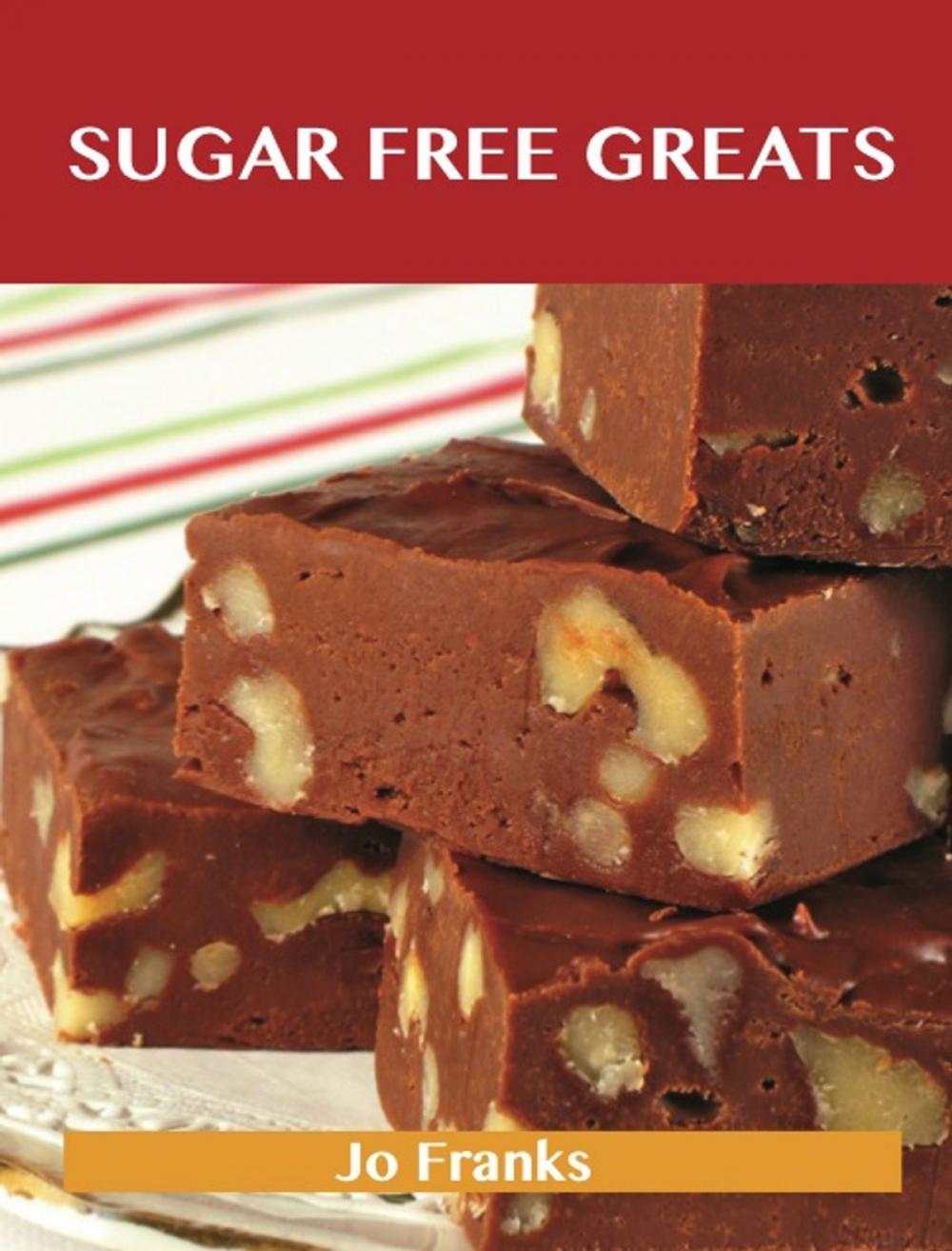 Big bigCover of Sugar Free Greats: Delicious Sugar Free Recipes, The Top 53 Sugar Free Recipes